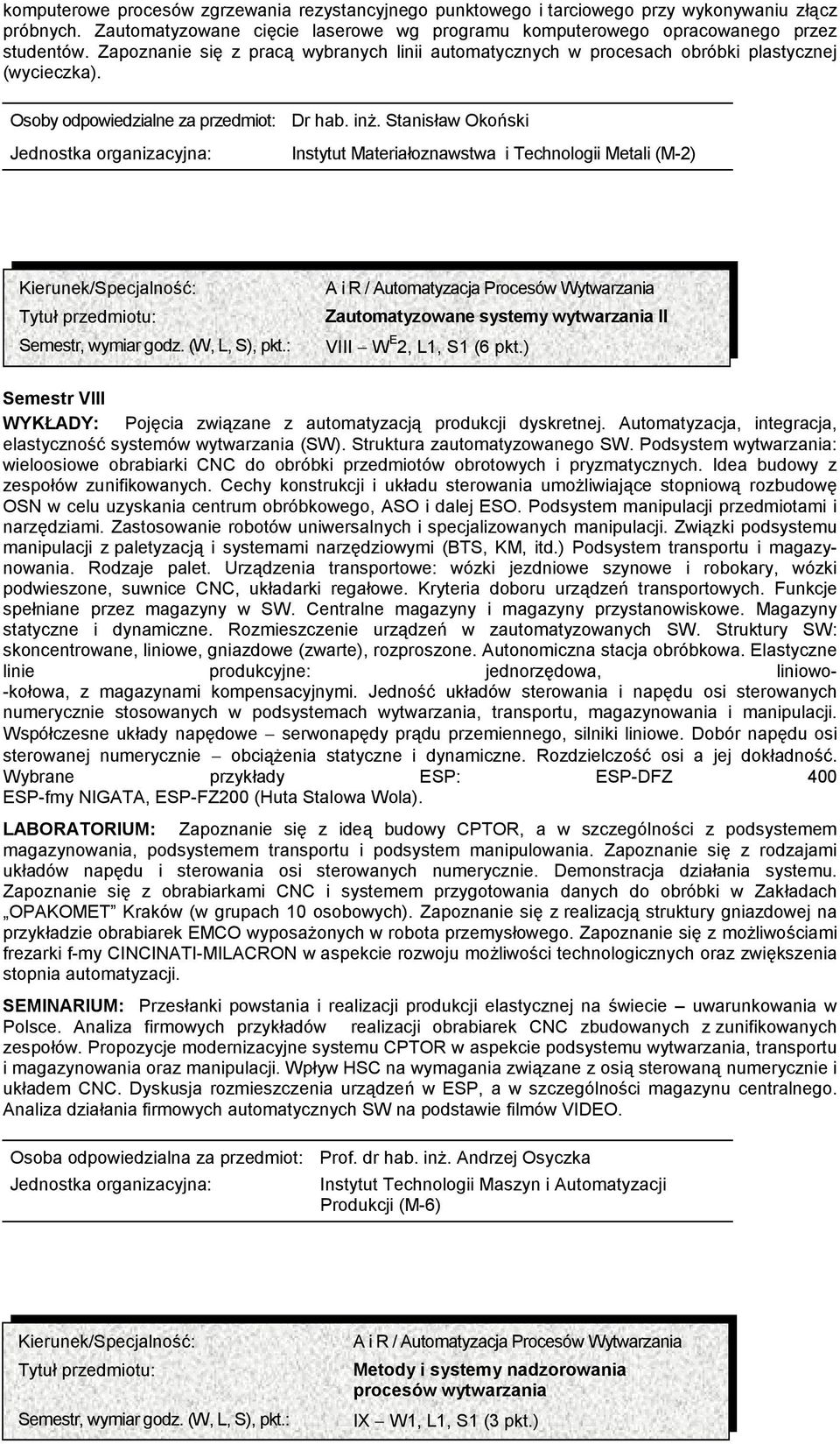 Stanisław Okoński Instytut Materiałoznawstwa i Technologii Metali (M-2) Semestr, wymiar godz. (W, L, S), pkt.: Zautomatyzowane systemy wytwarzania II VIII W E 2, L1, S1 (6 pkt.