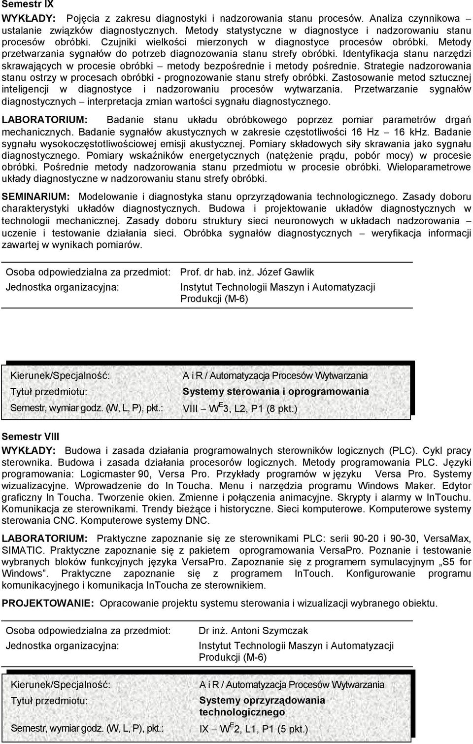 Metody przetwarzania sygnałów do potrzeb diagnozowania stanu strefy obróbki. Identyfikacja stanu narzędzi skrawających w procesie obróbki metody bezpośrednie i metody pośrednie.