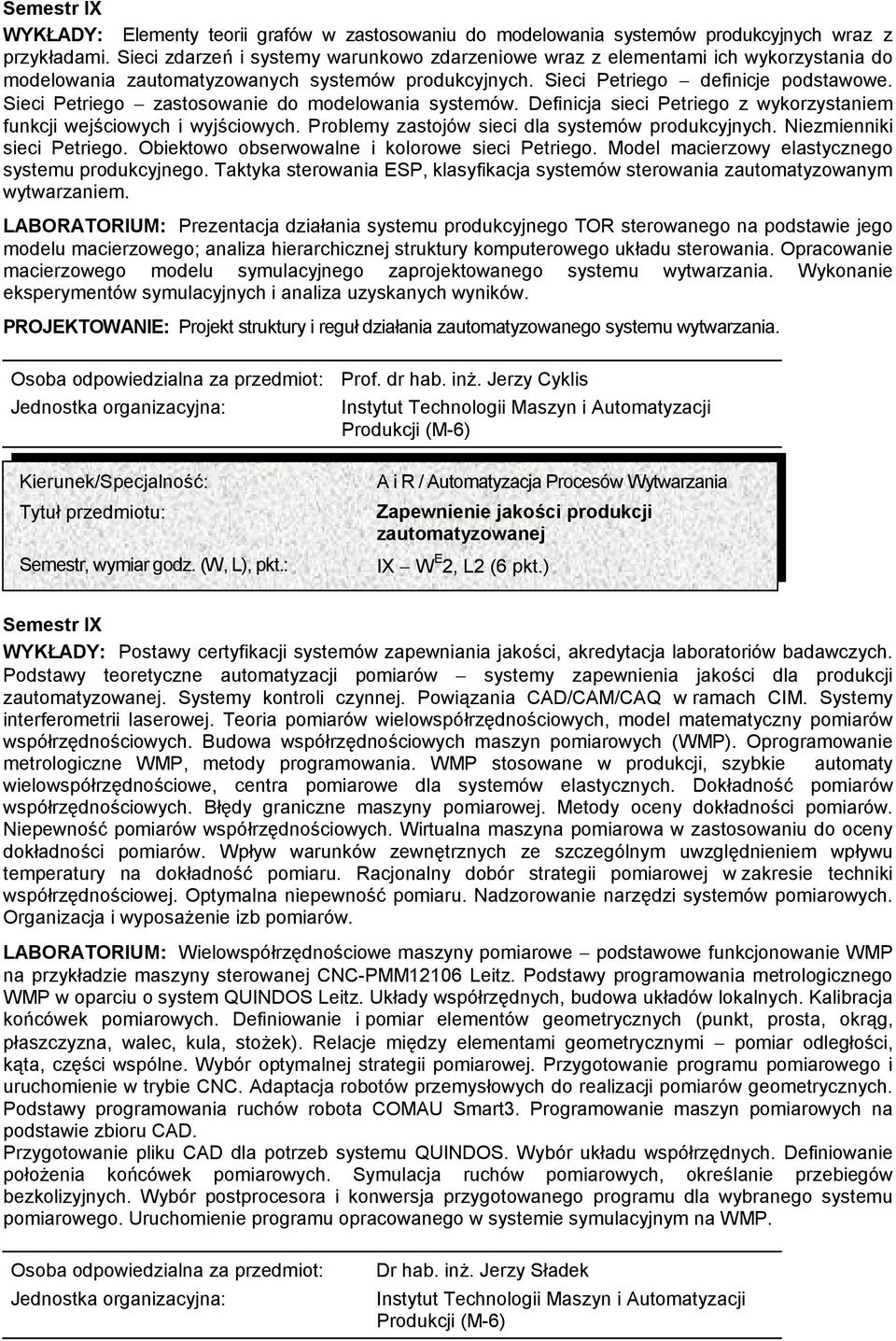 Sieci Petriego zastosowanie do modelowania systemów. Definicja sieci Petriego z wykorzystaniem funkcji wejściowych i wyjściowych. Problemy zastojów sieci dla systemów produkcyjnych.
