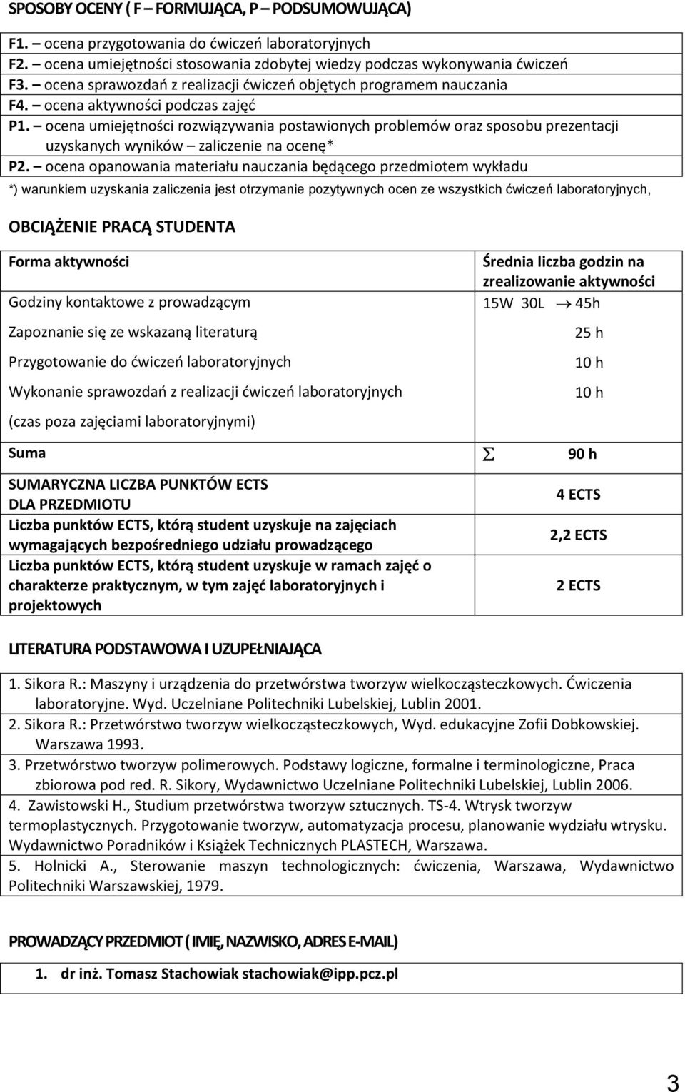 ocena umiejętności rozwiązywania postawionych problemów oraz sposobu prezentacji uzyskanych wyników zaliczenie na ocenę* P.