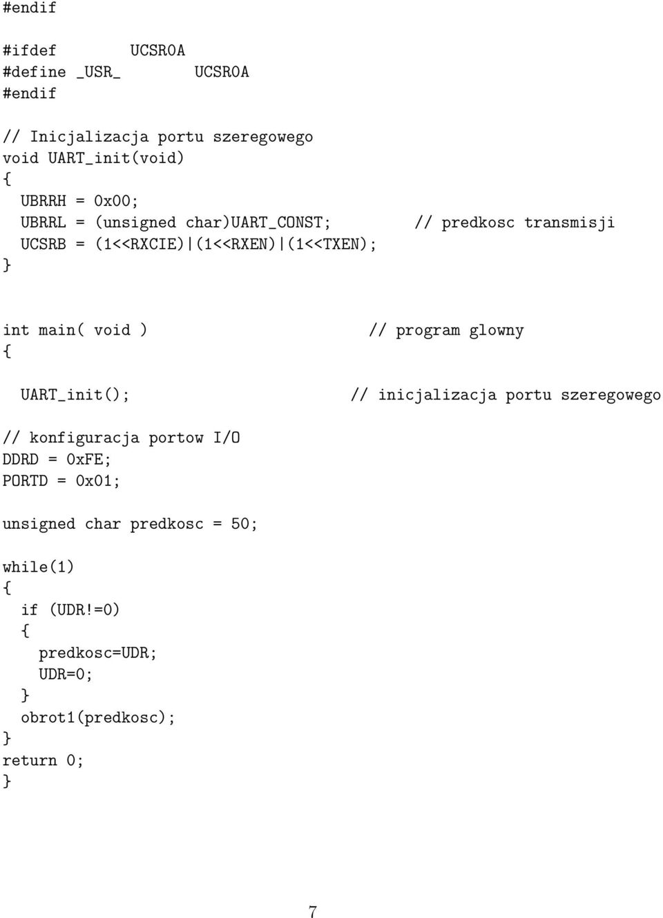 void ) UART_init(); // program glowny // inicjalizacja portu szeregowego // konfiguracja portow I/O DDRD =