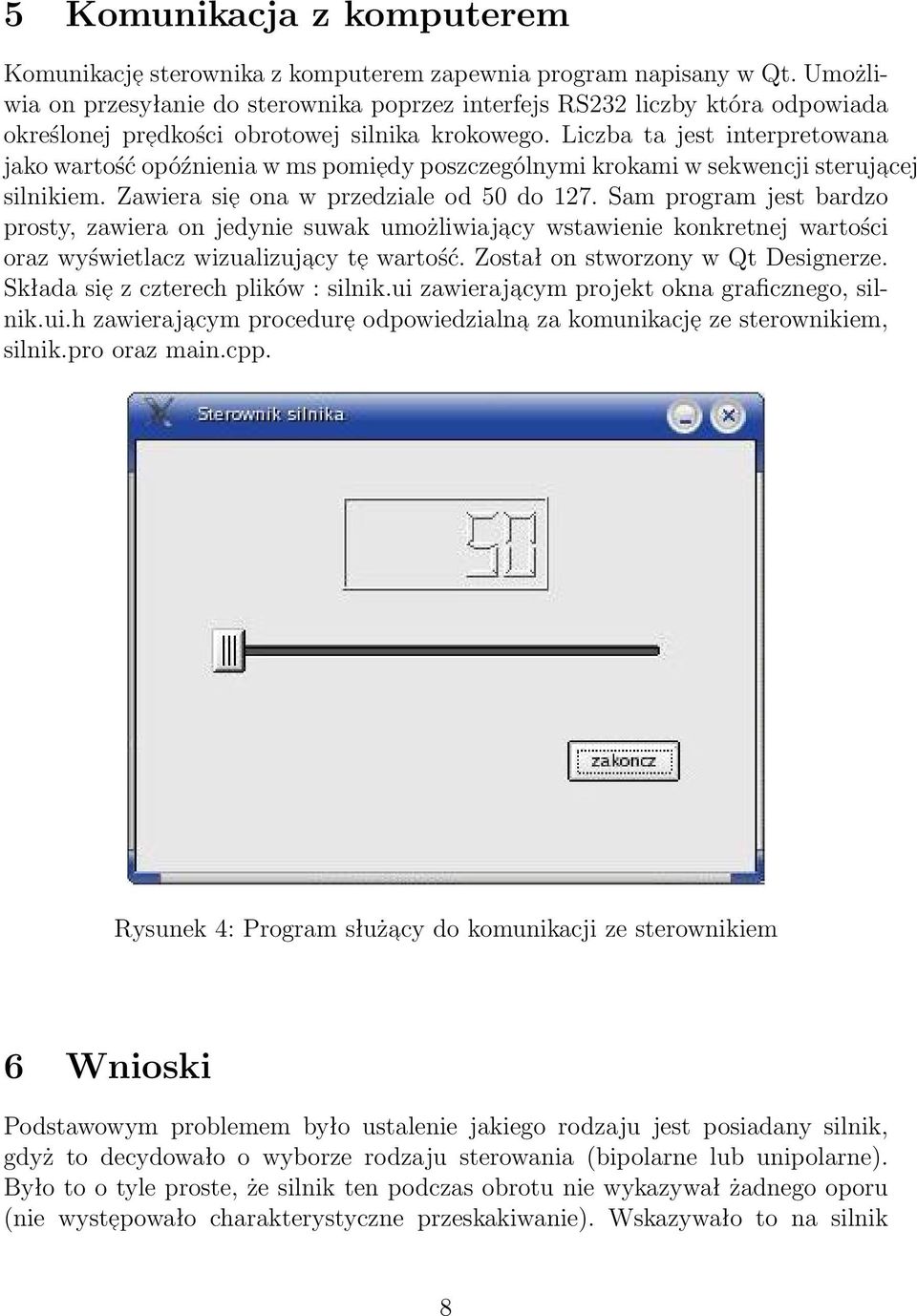 Liczba ta jest interpretowana jako wartość opóźnienia w ms pomiedy poszczególnymi krokami w sekwencji sterujacej silnikiem. Zawiera sie ona w przedziale od 50 do 127.