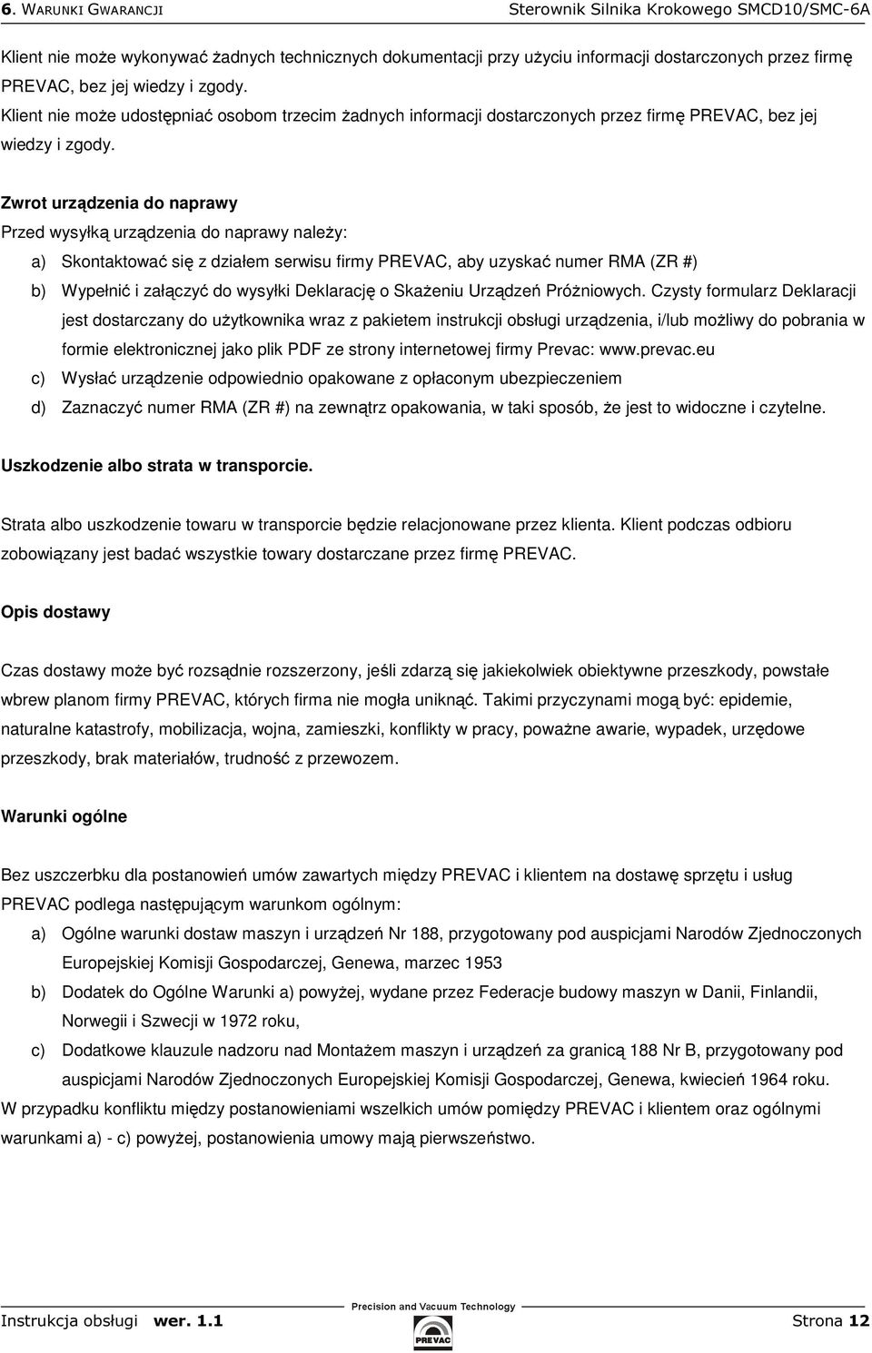 Zwrot urządzenia do naprawy Przed wysyłką urządzenia do naprawy należy: a) Skontaktować się z działem serwisu firmy PREVAC, aby uzyskać numer RMA (ZR #) b) Wypełnić i załączyć do wysyłki Deklarację o