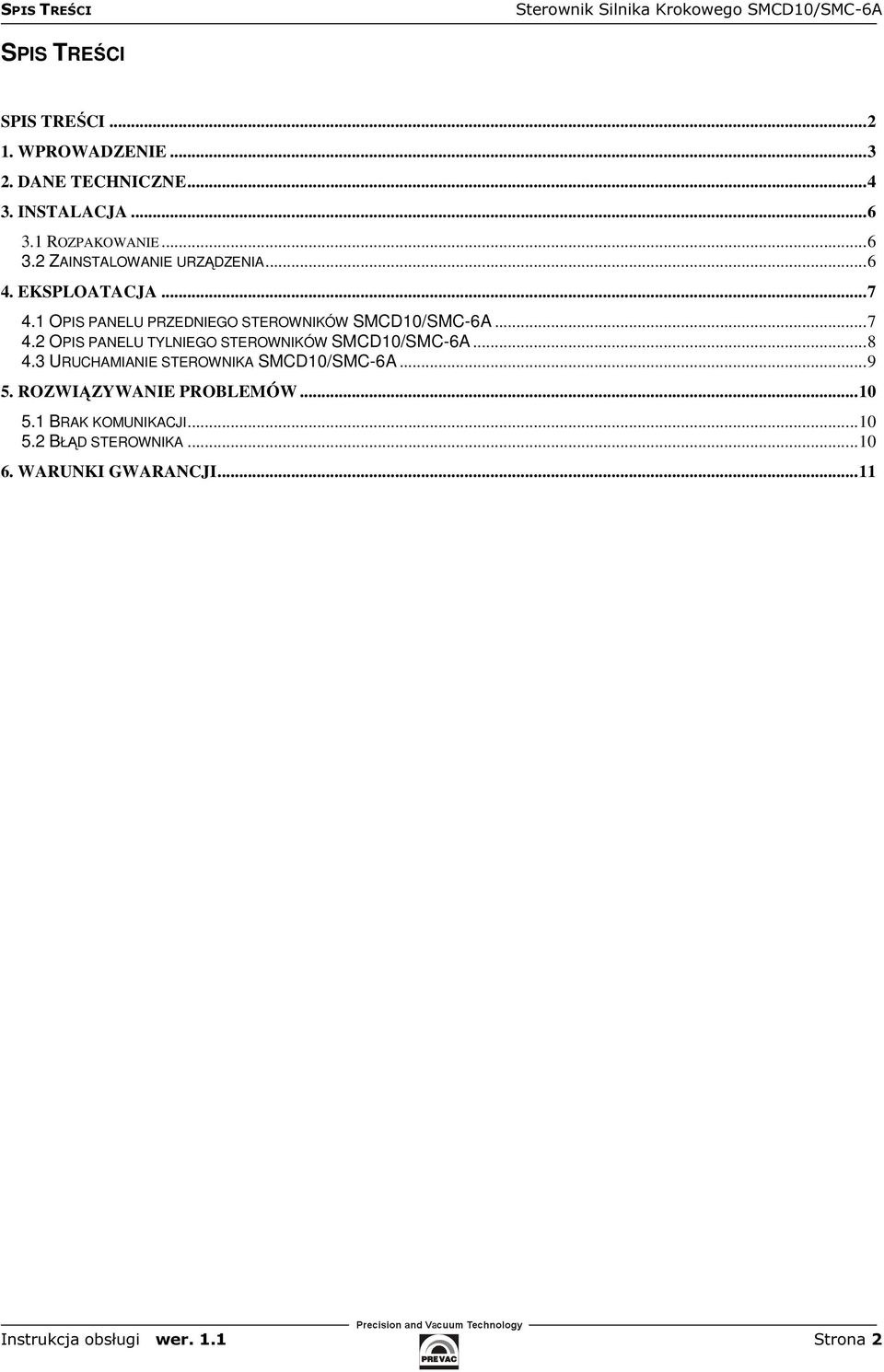 1 OPIS PANELU PRZEDNIEGO STEROWNIKÓW SMCD10/SMC-6A...7 4.2 OPIS PANELU TYLNIEGO STEROWNIKÓW SMCD10/SMC-6A...8 4.