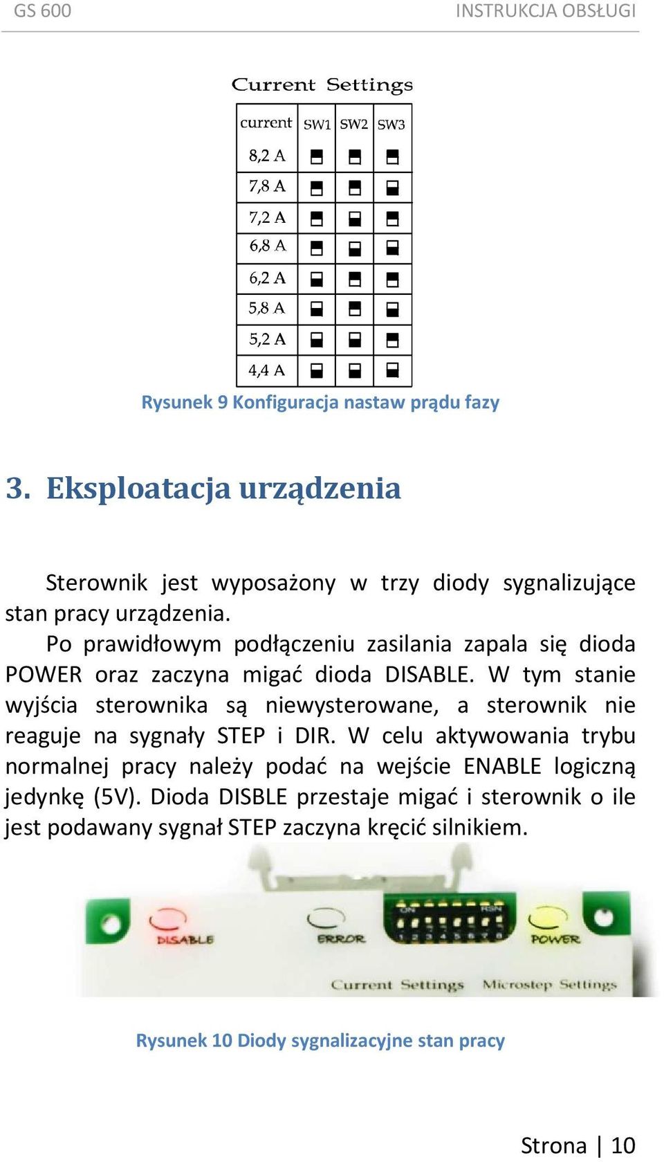 W tym stanie wyjścia sterownika są niewysterowane, a sterownik nie reaguje na sygnały STEP i DIR.