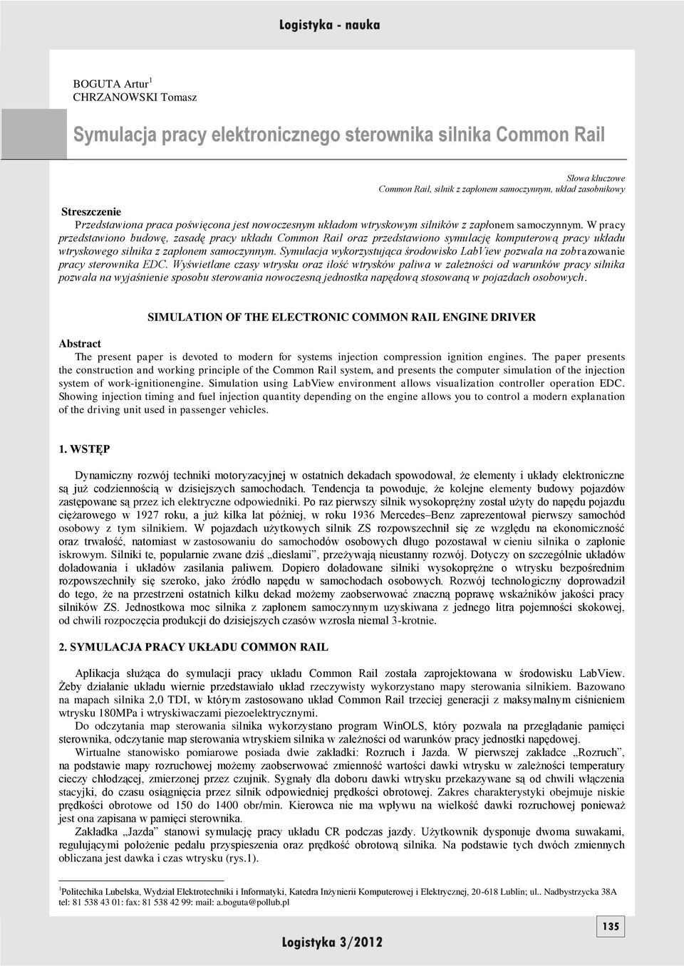 W pracy przedstawiono budowę, zasadę pracy układu Common Rail oraz przedstawiono symulację komputerową pracy układu wtryskowego silnika z zapłonem samoczynnym.