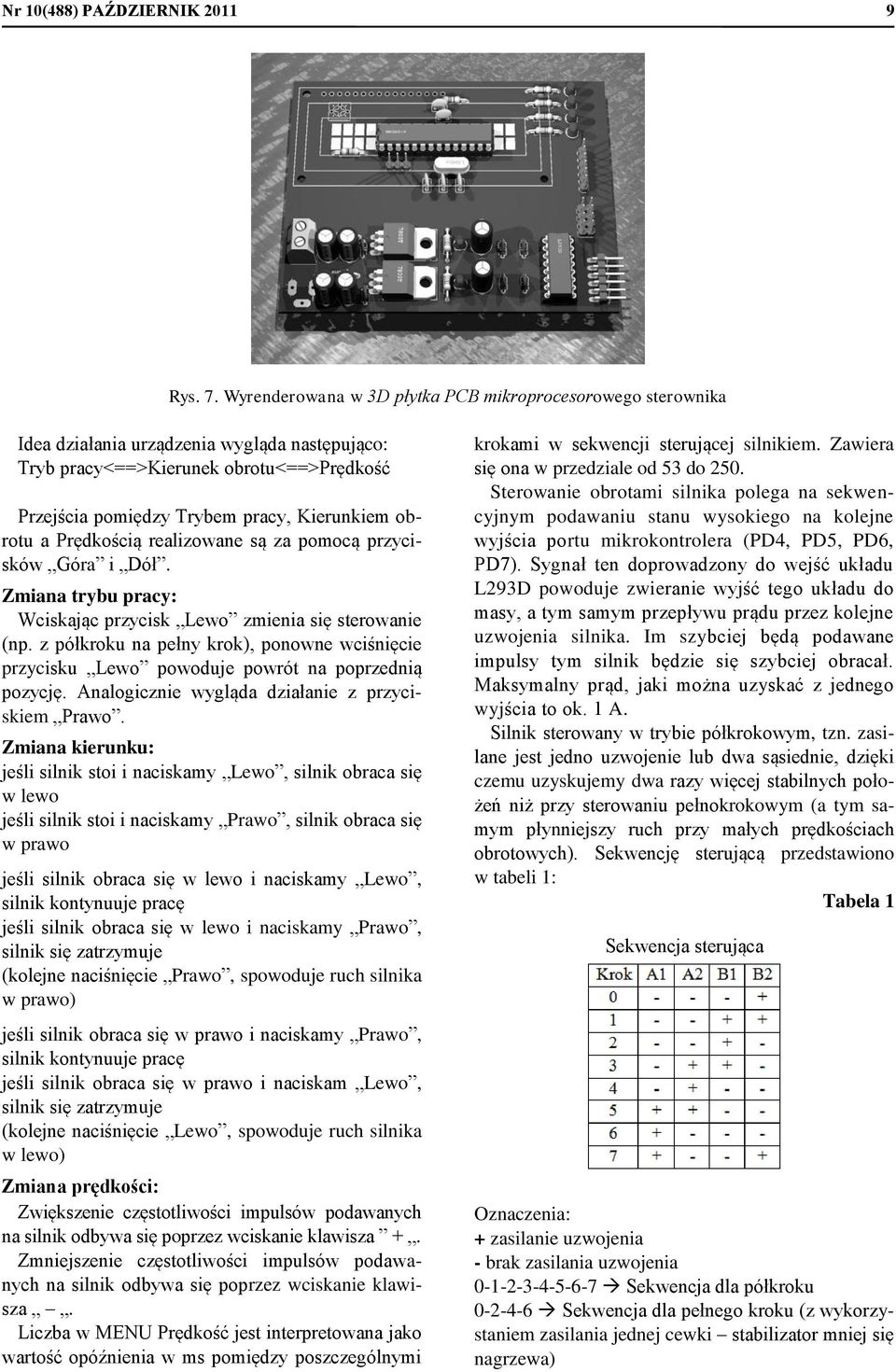 ealizowane ą za pomocą pzycików Góa i Dół. Zmiana tybu pacy: Wcikając pzycik Lewo zmienia ię teowanie (np. z półkoku na pełny kok), ponowne wciśnięcie pzyciku Lewo powoduje powót na popzednią pozycję.