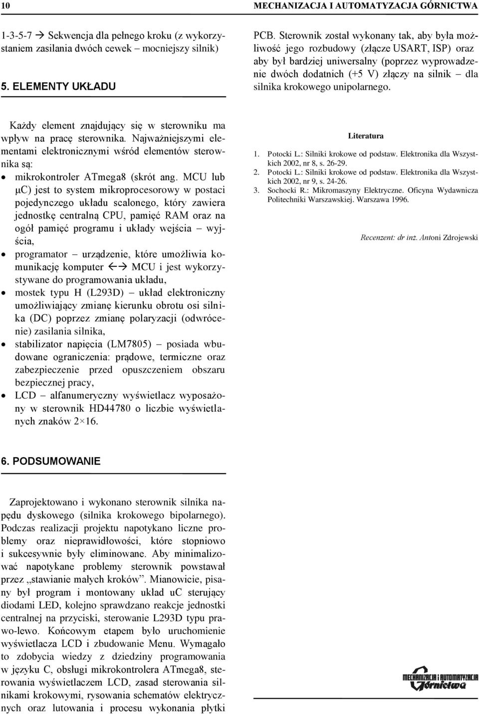 unipolanego. Każdy element znajdujący ię w teowniku ma wpływ na pacę teownika. Najważniejzymi elementami elektonicznymi wśód elementów teownika ą: mikokontole ATmega8 (kót ang.