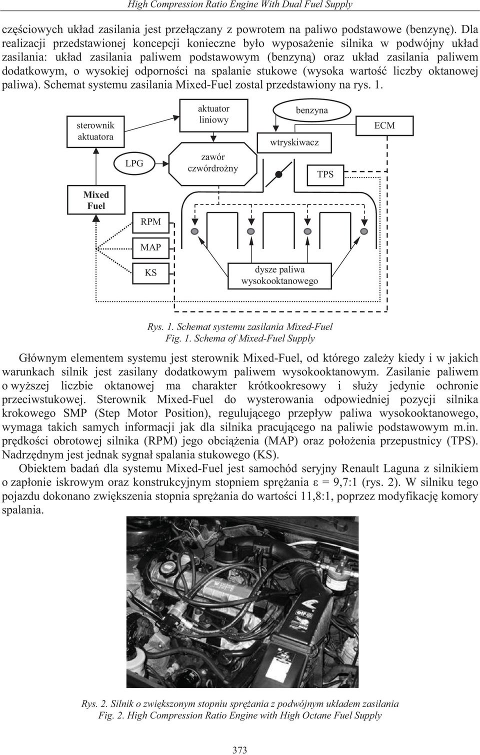 wysokiej odporno ci na spalanie stukowe (wysoka warto liczby oktanowej paliwa). Schemat systemu zasilania Mixed-Fuel zostal przedstawiony na rys. 1.