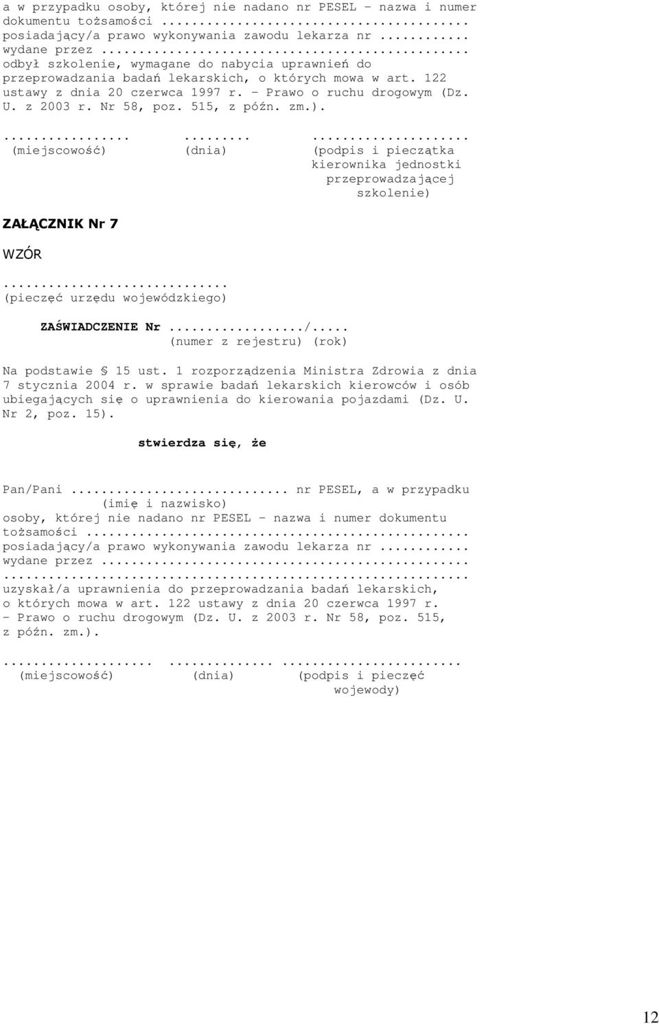 515, z późn. zm.).......... (miejscowość) (dnia) (podpis i pieczątka kierownika jednostki przeprowadzającej szkolenie) ZAŁĄCZNIK Nr 7 WZÓR... (pieczęć urzędu wojewódzkiego) ZAŚWIADCZENIE Nr.../.