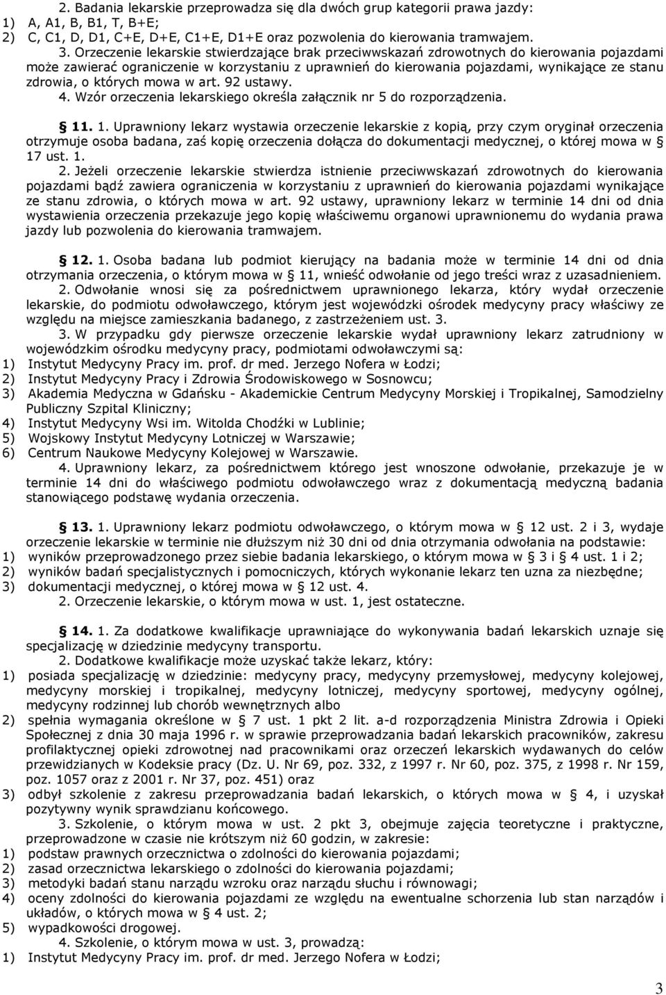 których mowa w art. 92 ustawy. 4. Wzór orzeczenia lekarskiego określa załącznik nr 5 do rozporządzenia. 11