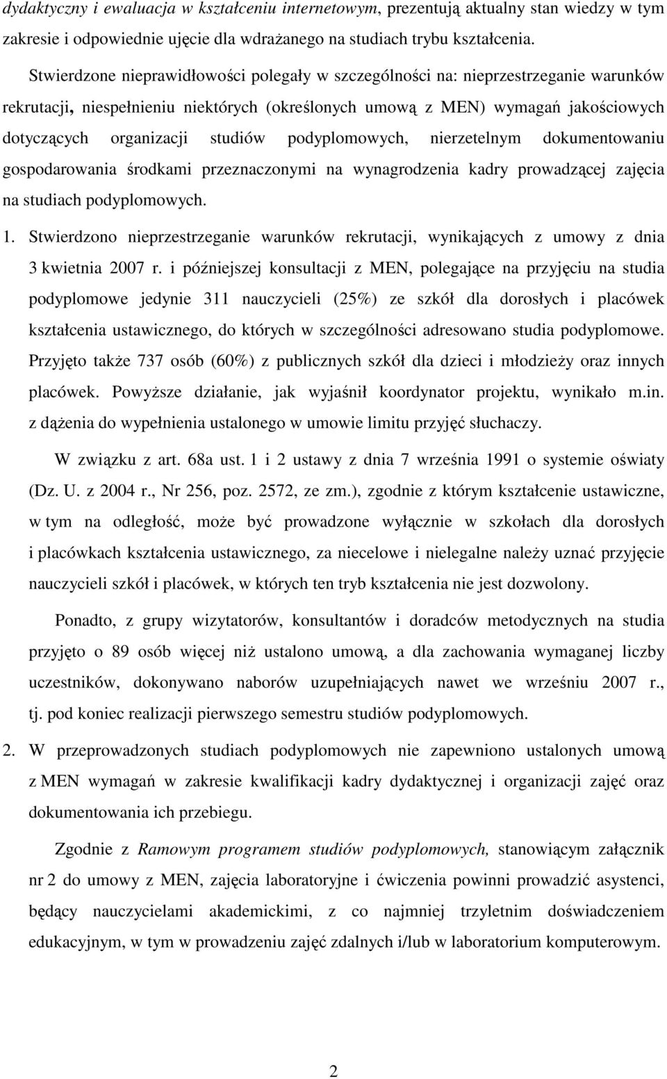 studiów podyplomowych, nierzetelnym dokumentowaniu gospodarowania środkami przeznaczonymi na wynagrodzenia kadry prowadzącej zajęcia na studiach podyplomowych. 1.