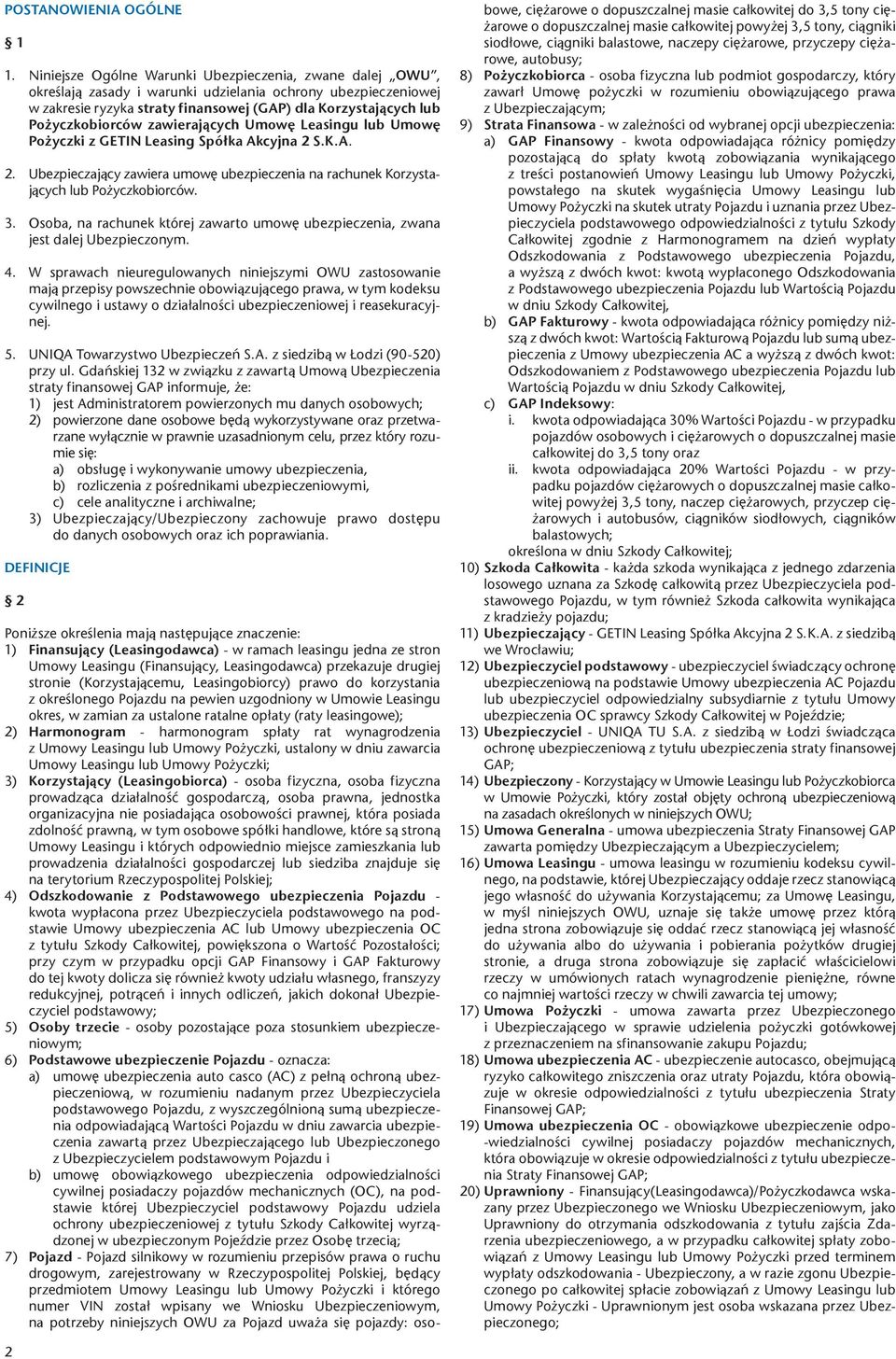 Pożyczkobiorców zawierających Umowę Leasingu lub Umowę Pożyczki z GETIN Leasing Spółka Akcyjna 2 S.K.A. 2. Ubezpieczający zawiera umowę ubezpieczenia na rachunek Korzystających lub Pożyczkobiorców. 3.
