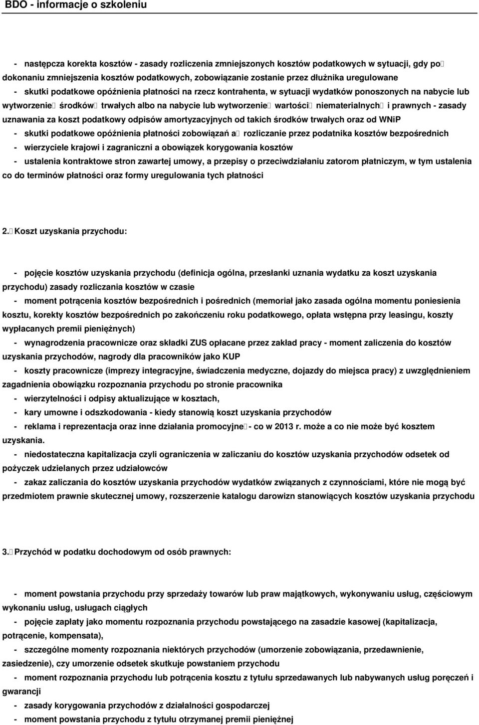 prawnych - zasady uznawania za koszt podatkowy odpisów amortyzacyjnych od takich środków trwałych oraz od WNiP - skutki podatkowe opóźnienia płatności zobowiązań a rozliczanie przez podatnika kosztów