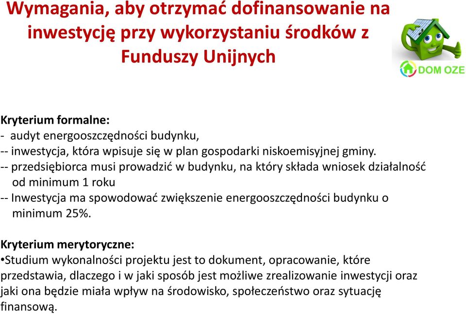 -- przedsiębiorca musi prowadzid w budynku, na który składa wniosek działalnośd od minimum 1 roku -- Inwestycja ma spowodowad zwiększenie energooszczędności budynku