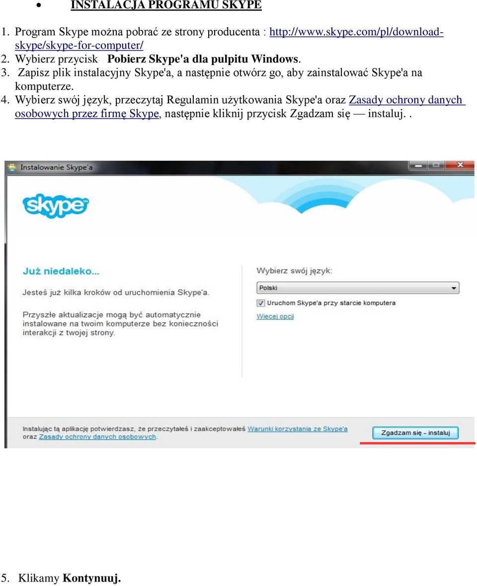 Zapisz plik instalacyjny Skype'a, a następnie otwórz go, aby zainstalować Skype'a na komputerze. 4.