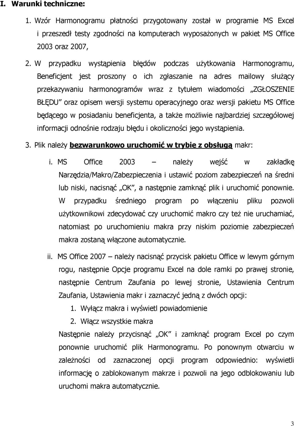 BŁĘDU oraz opisem wersji systemu operacyjnego oraz wersji pakietu MS Office będącego w posiadaniu beneficjenta, a takŝe moŝliwie najbardziej szczegółowej informacji odnośnie rodzaju błędu i