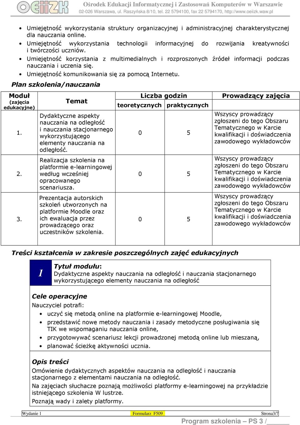 Umiejętność korzystania z multimedialnych i rozproszonych źródeł informacji podczas nauczania i uczenia się. Umiejętność komunikowania się za pomocą Internetu.