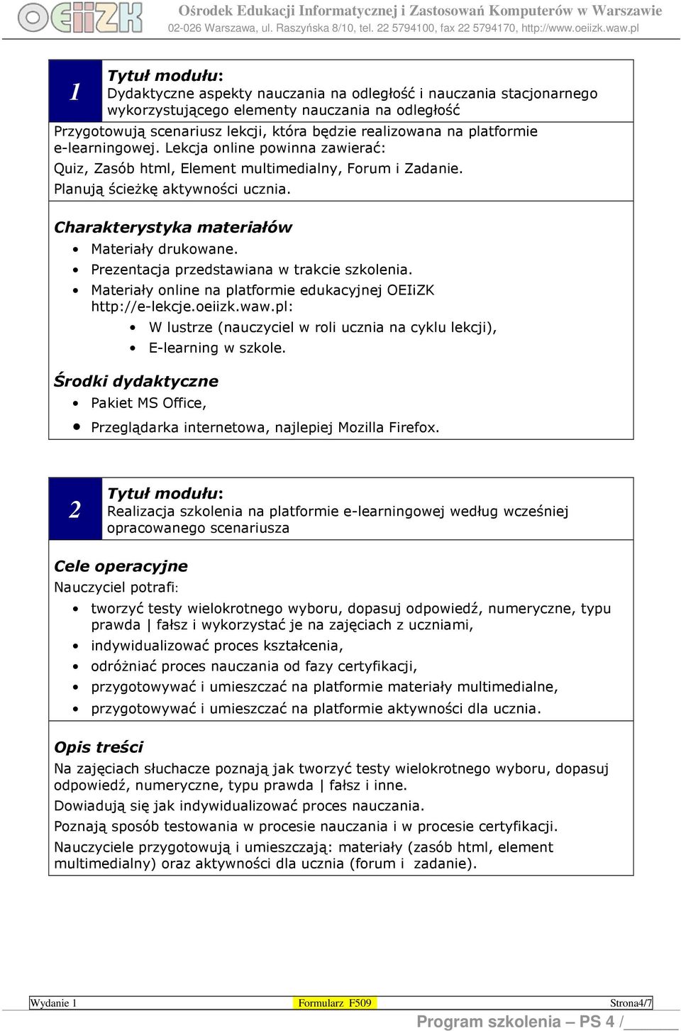 Prezentacja przedstawiana w trakcie szkolenia. Materiały online na platformie edukacyjnej OEIiZK http://e-lekcje.oeiizk.waw.