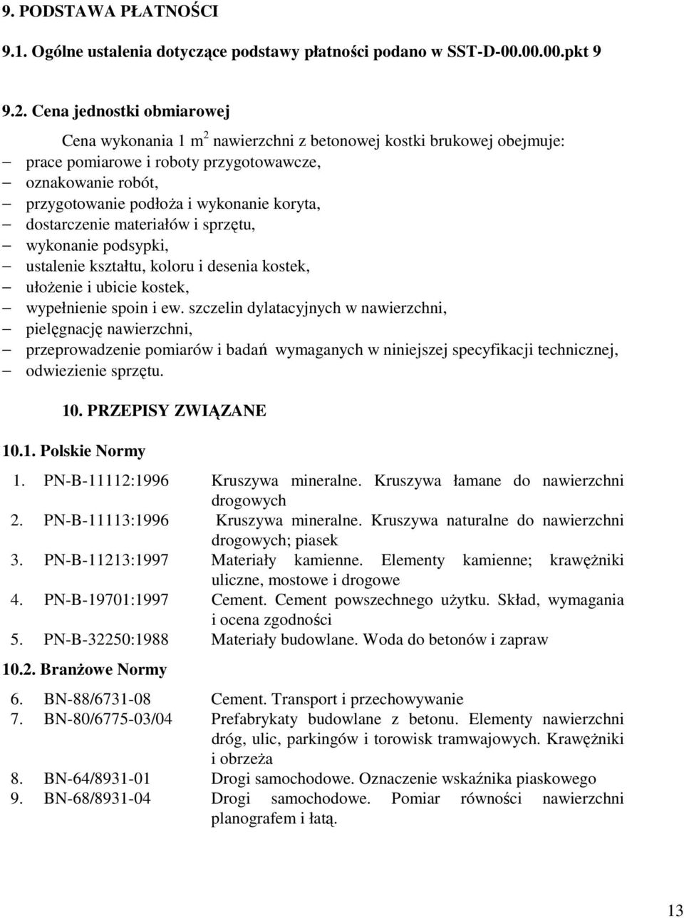 dostarczenie materiałów i sprzętu, wykonanie podsypki, ustalenie kształtu, koloru i desenia kostek, ułoŝenie i ubicie kostek, wypełnienie spoin i ew.