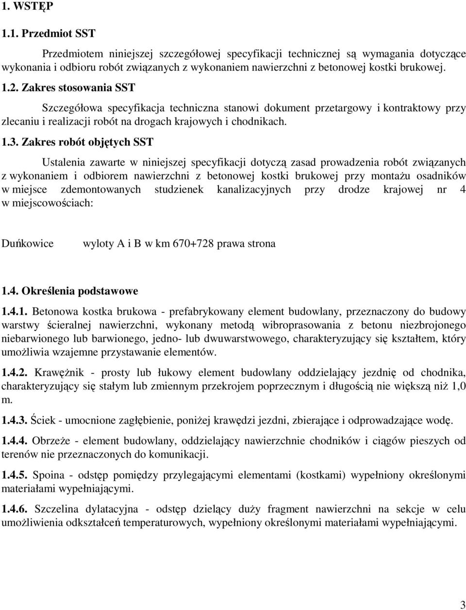 Zakres robót objętych SST Ustalenia zawarte w niniejszej specyfikacji dotyczą zasad prowadzenia robót związanych z wykonaniem i odbiorem nawierzchni z betonowej kostki brukowej przy montaŝu osadników