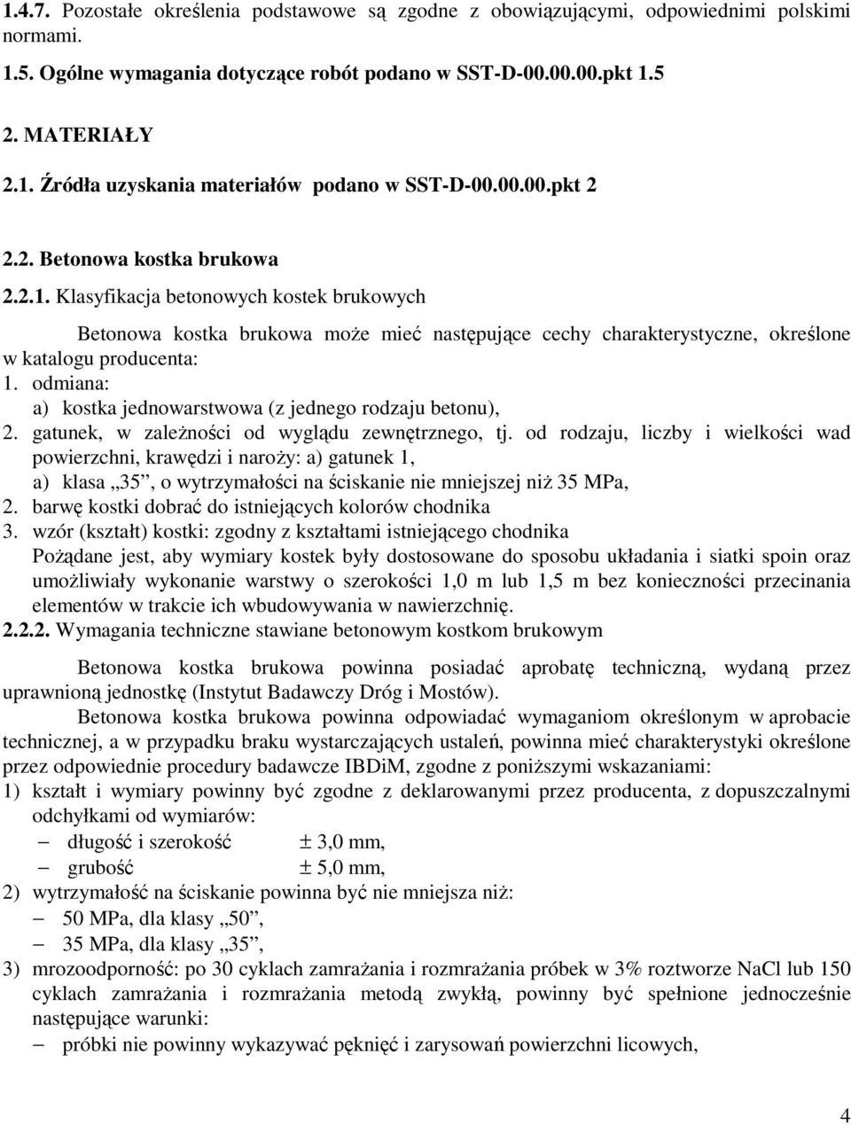 odmiana: a) kostka jednowarstwowa (z jednego rodzaju betonu), 2. gatunek, w zaleŝności od wyglądu zewnętrznego, tj.