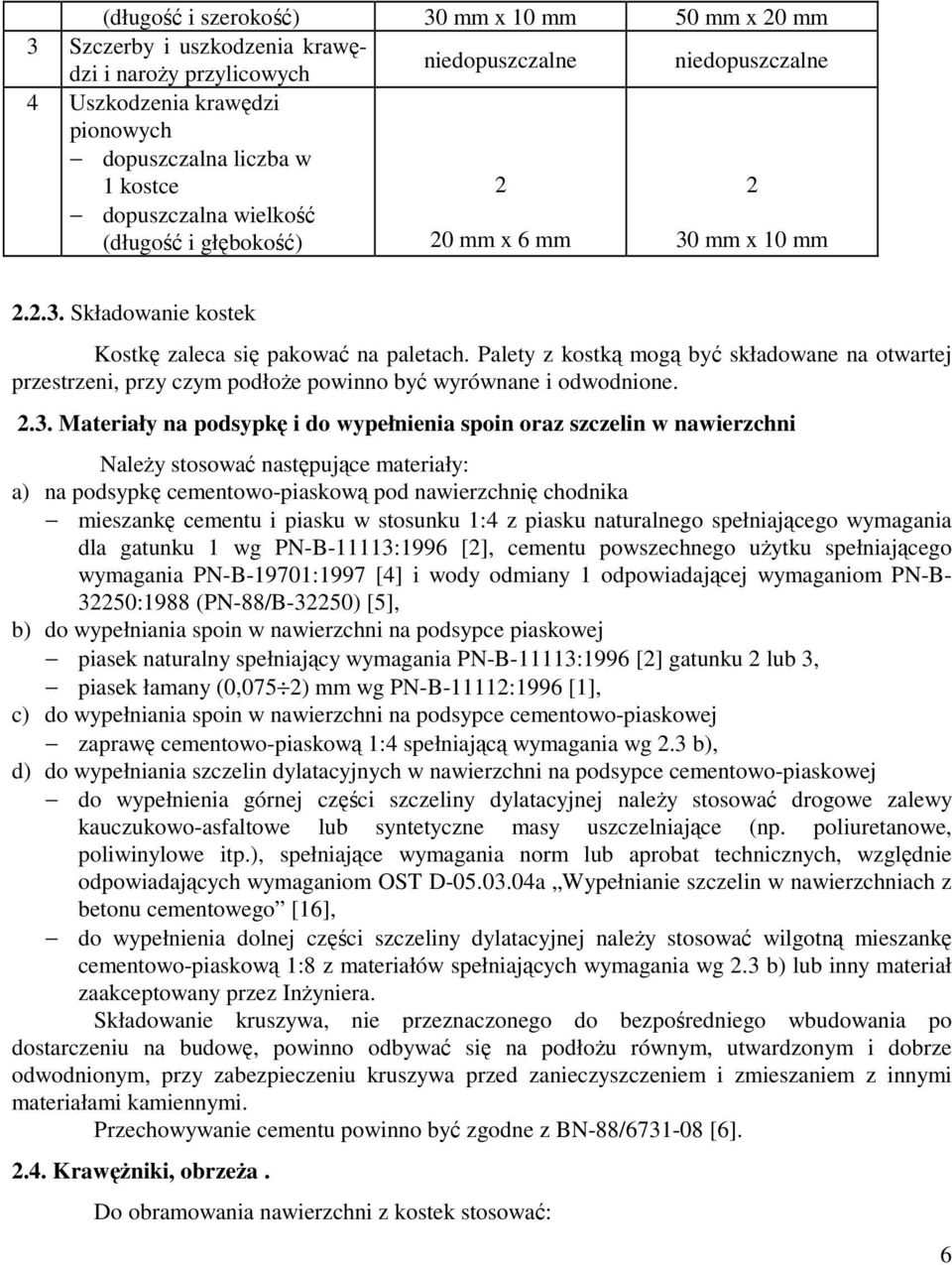 Palety z kostką mogą być składowane na otwartej przestrzeni, przy czym podłoŝe powinno być wyrównane i odwodnione. 2.3.