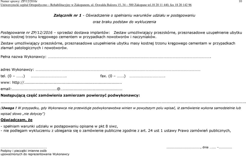 Zestaw umożliwiający przezskórne, przeznasadowe uzupełnienie ubytku masy kostnej trzonu kręgowego cementem w przypadkach złamań patologicznych i nowotworów. Pełna nazwa Wykonawcy:.