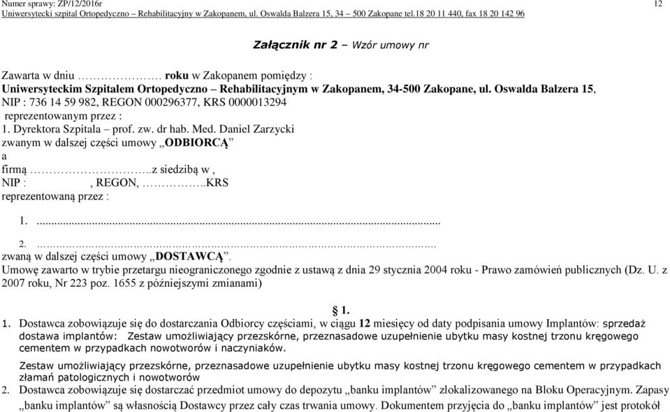 Daniel Zarzycki zwanym w dalszej części umowy ODBIORCĄ a firmą..z siedzibą w, NIP :, REGON,..KRS reprezentowaną przez : 1.... 2.. zwaną w dalszej części umowy DOSTAWCĄ.
