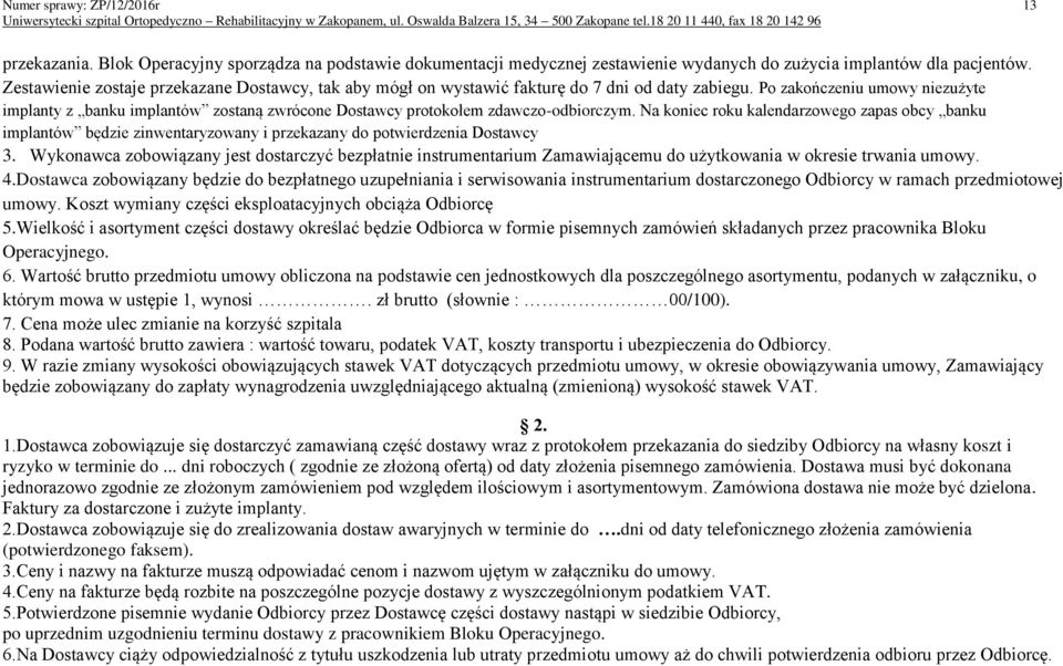 Po zakończeniu umowy niezużyte implanty z banku implantów zostaną zwrócone Dostawcy protokołem zdawczo-odbiorczym.