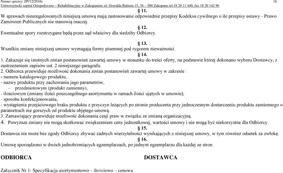 Ewentualne spory rozstrzygane będą przez sąd właściwy dla siedziby Odbiorcy. 13
