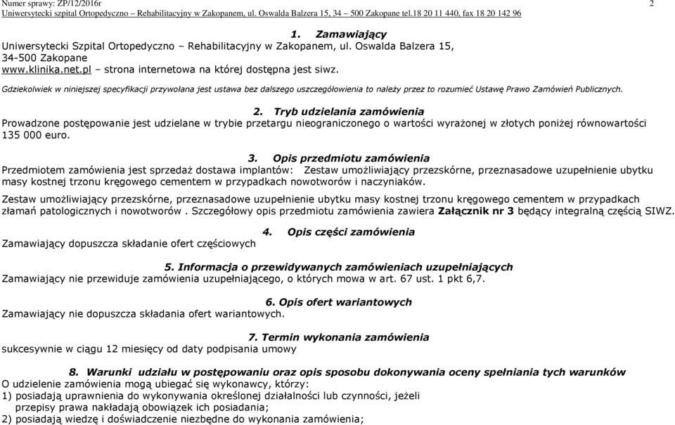 Gdziekolwiek w niniejszej specyfikacji przywołana jest ustawa bez dalszego uszczegółowienia to należy przez to rozumieć Ustawę Prawo Zamówień Publicznych. 2.
