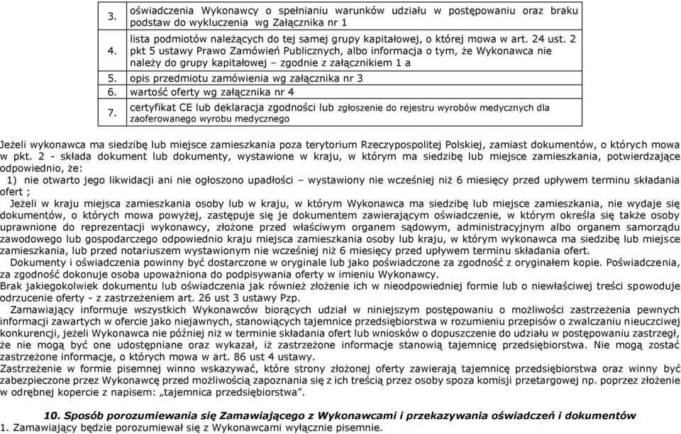 opis przedmiotu zamówienia wg załącznika nr 3 6. wartość oferty wg załącznika nr 4 7.