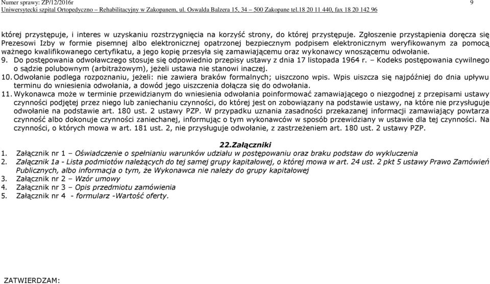 jego kopię przesyła się zamawiającemu oraz wykonawcy wnoszącemu odwołanie. 9. Do postępowania odwoławczego stosuje się odpowiednio przepisy ustawy z dnia 17 listopada 1964 r.