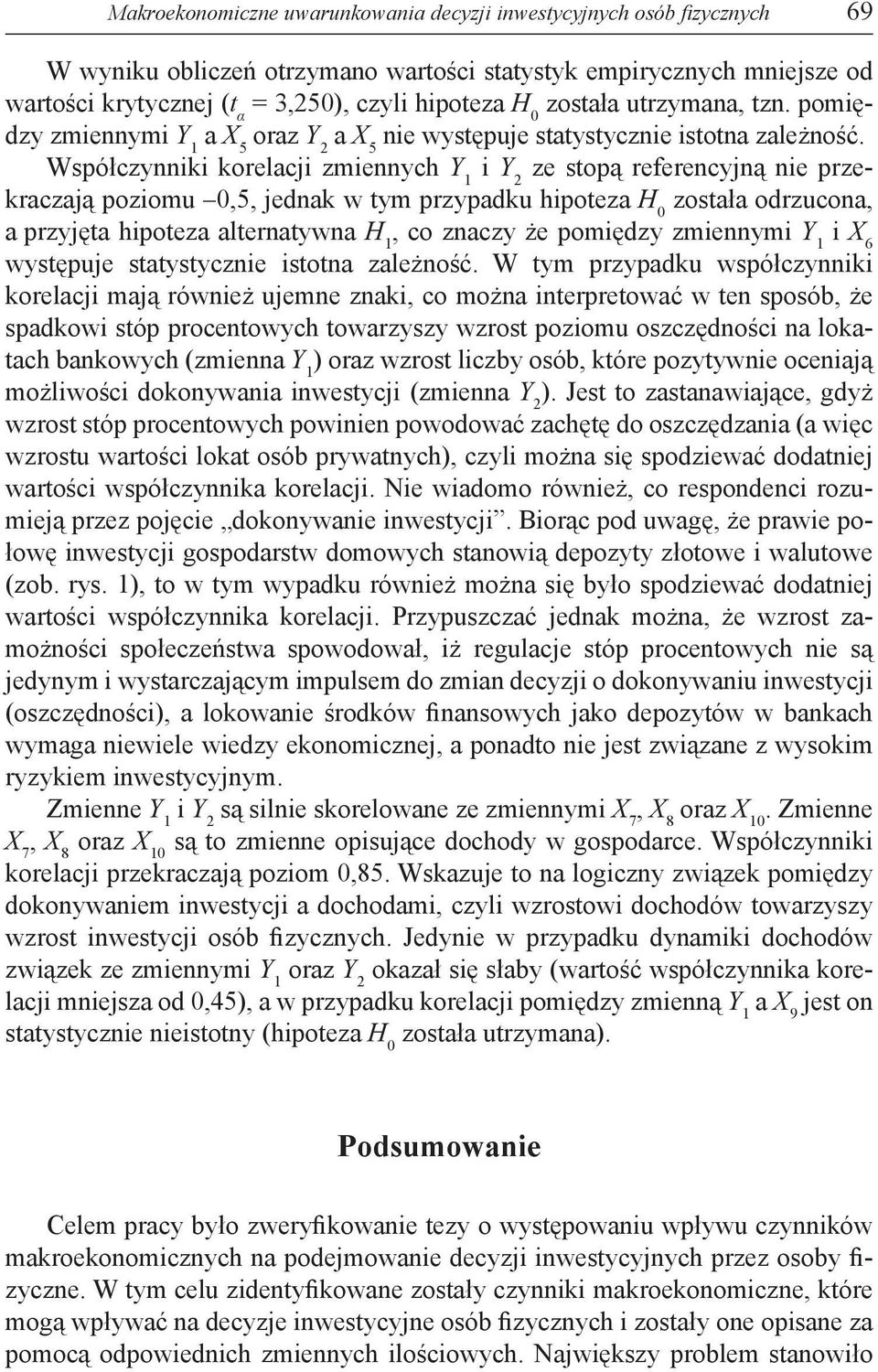 Współczynniki korelacji zmiennych Y 1 i Y 2 ze stopą referencyjną nie przekraczają poziomu 0,5, jednak w tym przypadku hipoteza H 0 została odrzucona, a przyjęta hipoteza alternatywna H 1, co znaczy
