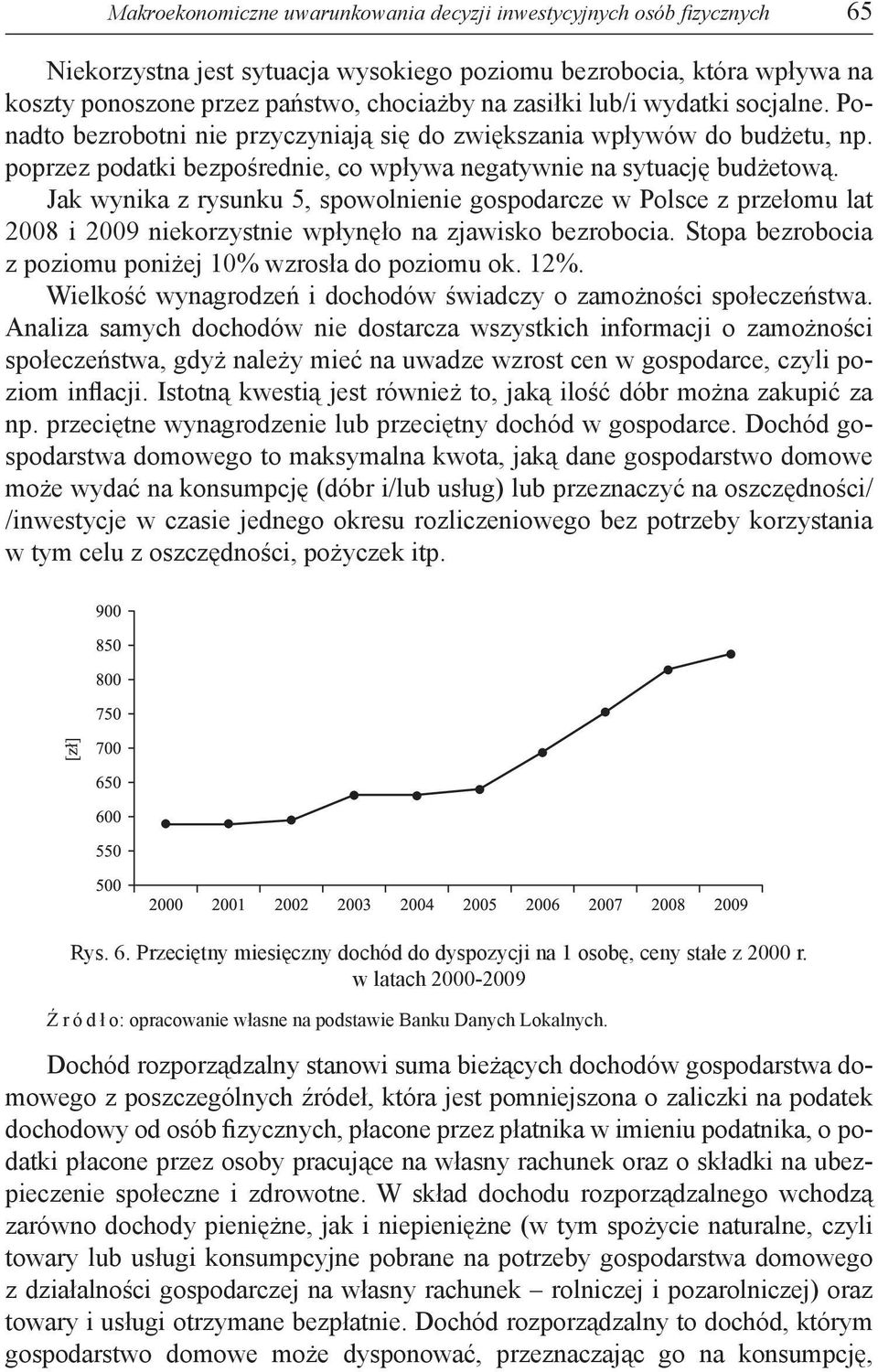 Jak wynika z rysunku 5, spowolnienie gospodarcze w Polsce z przełomu lat 2008 i 2009 niekorzystnie wpłynęło na zjawisko bezrobocia. Stopa bezrobocia z poziomu poniżej 10% wzrosła do poziomu ok. 12%.