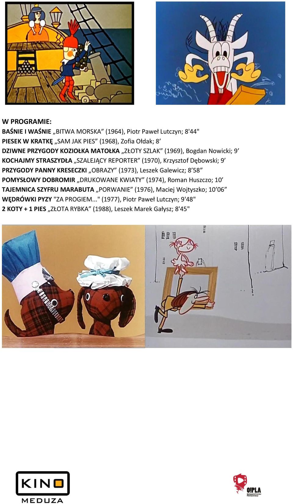KRESECZKI OBRAZY (1973), Leszek Galewicz; 8 58 POMYSŁOWY DOBROMIR DRUKOWANE KWIATY (1974), Roman Huszczo; 10 TAJEMNICA SZYFRU MARABUTA PORWANIE
