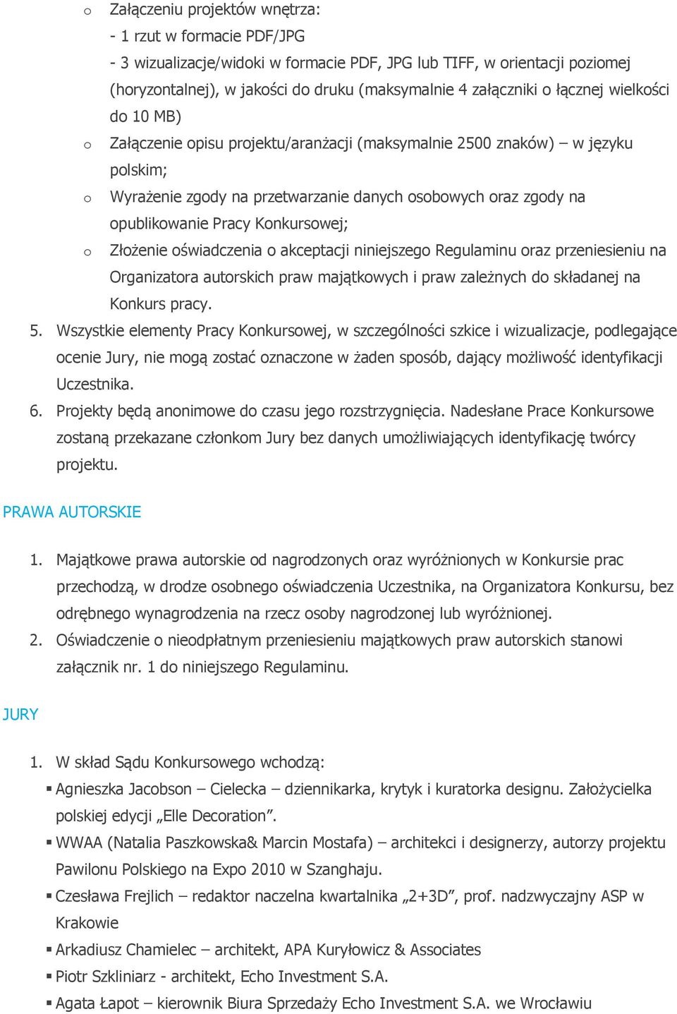 Konkursowej; o Złożenie oświadczenia o akceptacji niniejszego Regulaminu oraz przeniesieniu na Organizatora autorskich praw majątkowych i praw zależnych do składanej na Konkurs pracy. 5.