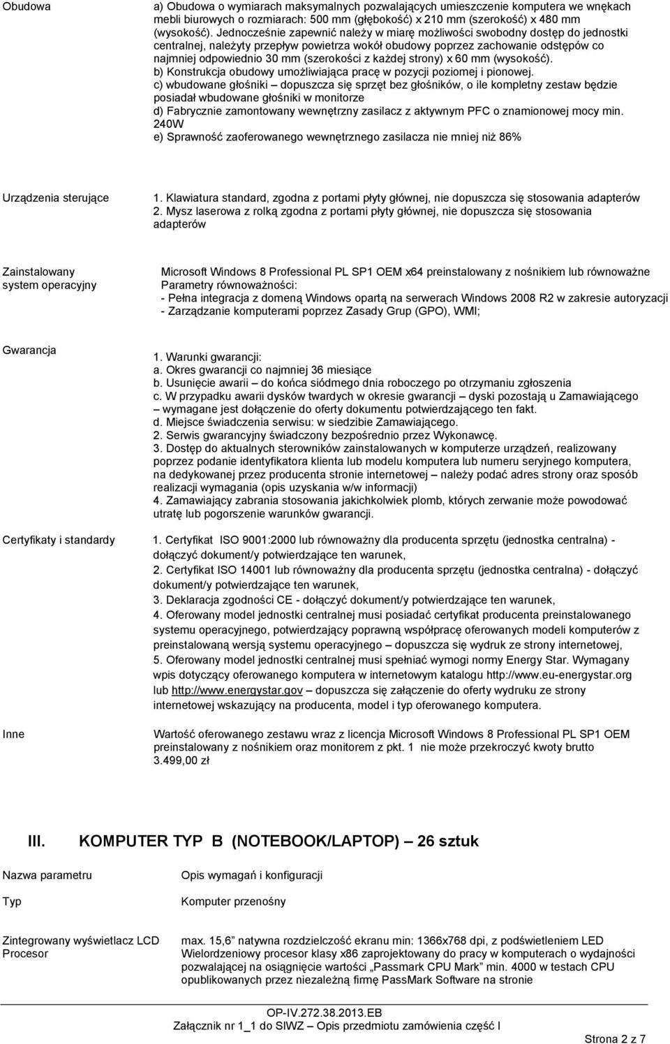 (szerokości z każdej strony) x 60 mm (wysokość). b) Konstrukcja obudowy umożliwiająca pracę w pozycji poziomej i pionowej.