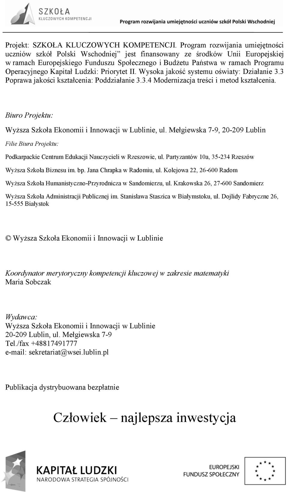 Operacyjnego Kapitał Ludzki: Priorytet II. Wysoka jakość systemu oświaty: Działanie 3.3 Poprawa jakości kształcenia: Poddziałanie 3.3.4 Modernizacja treści i metod kształcenia.