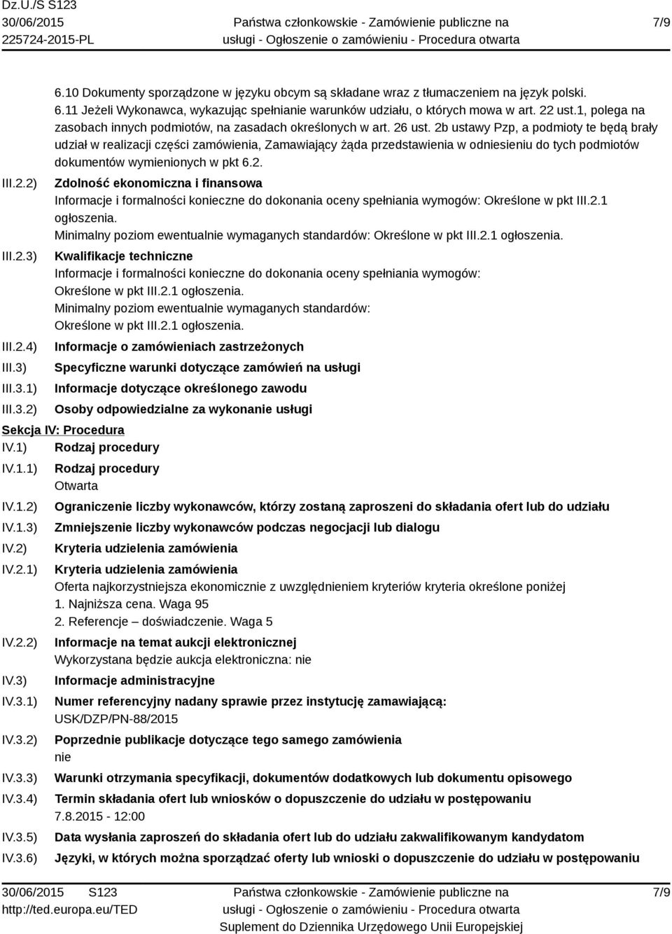 2b ustawy Pzp, a podmioty te będą brały udział w realizacji części zamówienia, Zamawiający żąda przedstawienia w odniesieniu do tych podmiotów dokumentów wymienionych w pkt 6.2. Zdolność ekonomiczna i finansowa Informacje i formalności konieczne do dokonania oceny spełniania wymogów: Określone w pkt III.