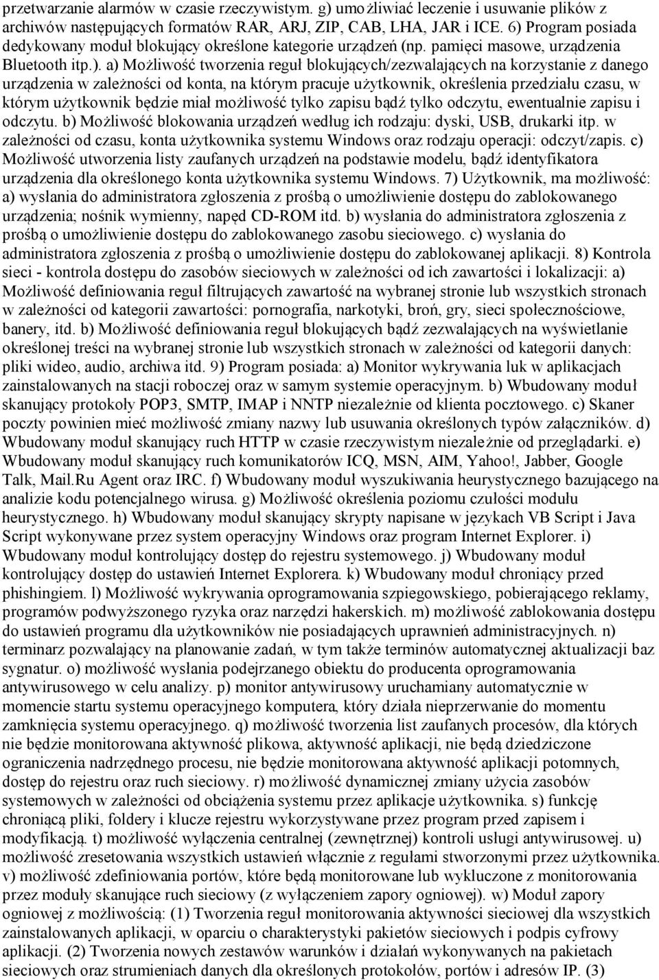 danego urządzenia w zależności od konta, na którym pracuje użytkownik, określenia przedziału czasu, w którym użytkownik będzie miał możliwość tylko zapisu bądź tylko odczytu, ewentualnie zapisu i