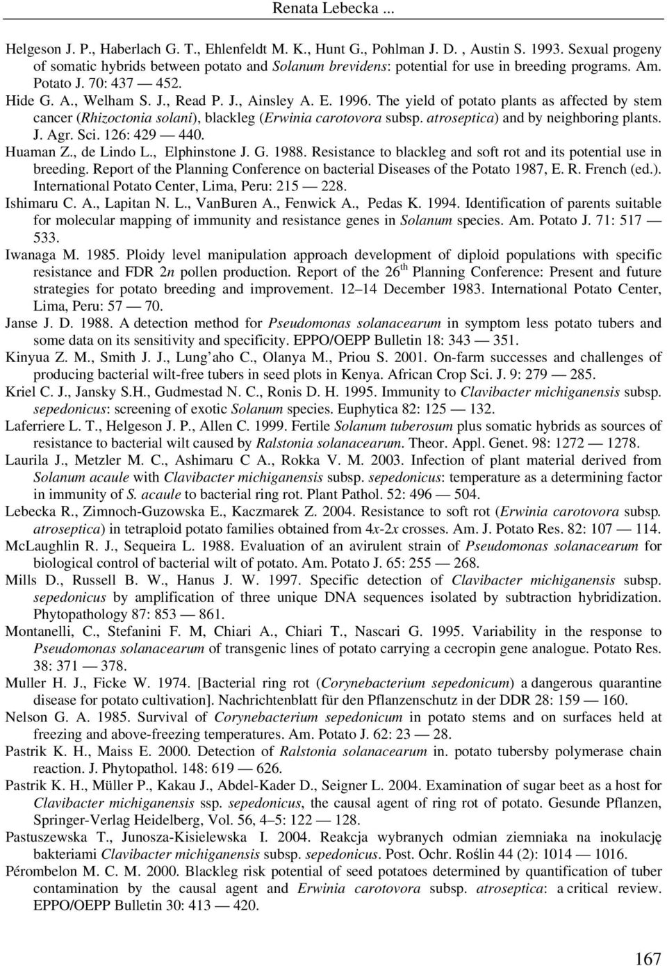 The yield of potato plants as affected by stem cancer (Rhizoctonia solani), blackleg (Erwinia carotovora subsp. atroseptica) and by neighboring plants. J. Agr. Sci. 126: 429 440. Huaman Z.