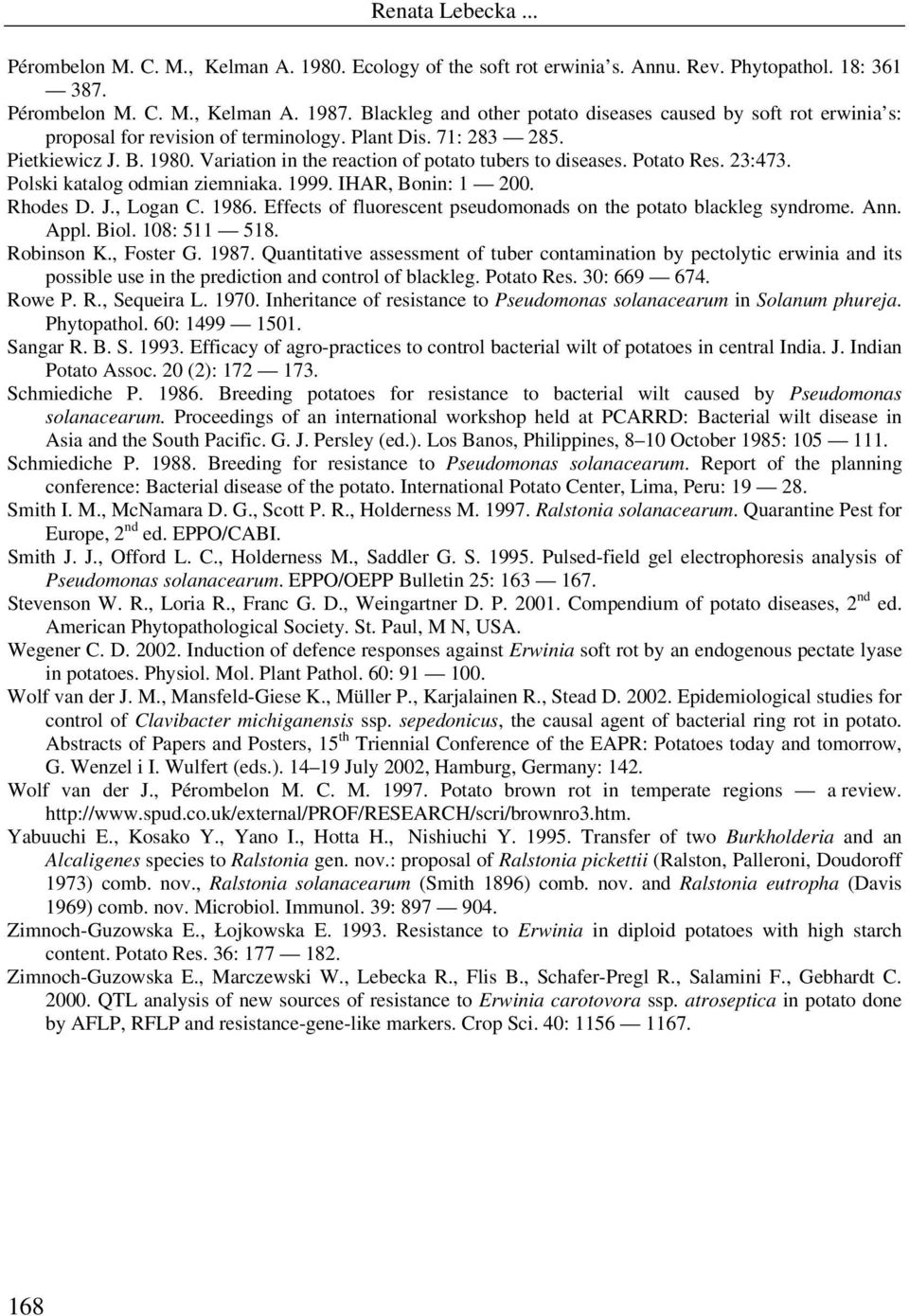 Variation in the reaction of potato tubers to diseases. Potato Res. 23:473. Polski katalog odmian ziemniaka. 1999. IHAR, Bonin: 1 200. Rhodes D. J., Logan C. 1986.