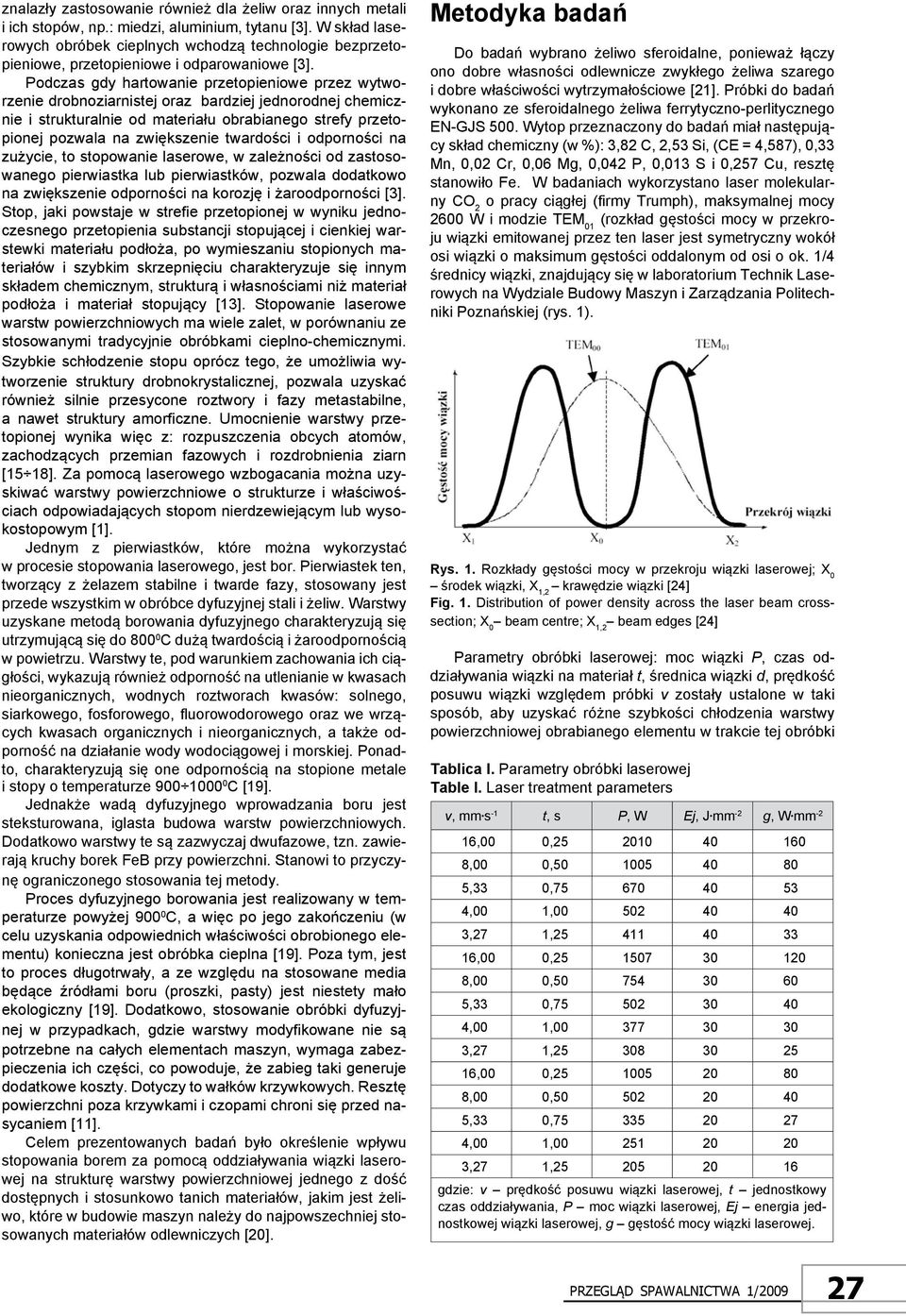 Podczas gdy hartowanie przetopieniowe przez wytworzenie drobnoziarnistej oraz bardziej jednorodnej chemicznie i strukturalnie od materiału obrabianego strefy przetopionej pozwala na zwiększenie