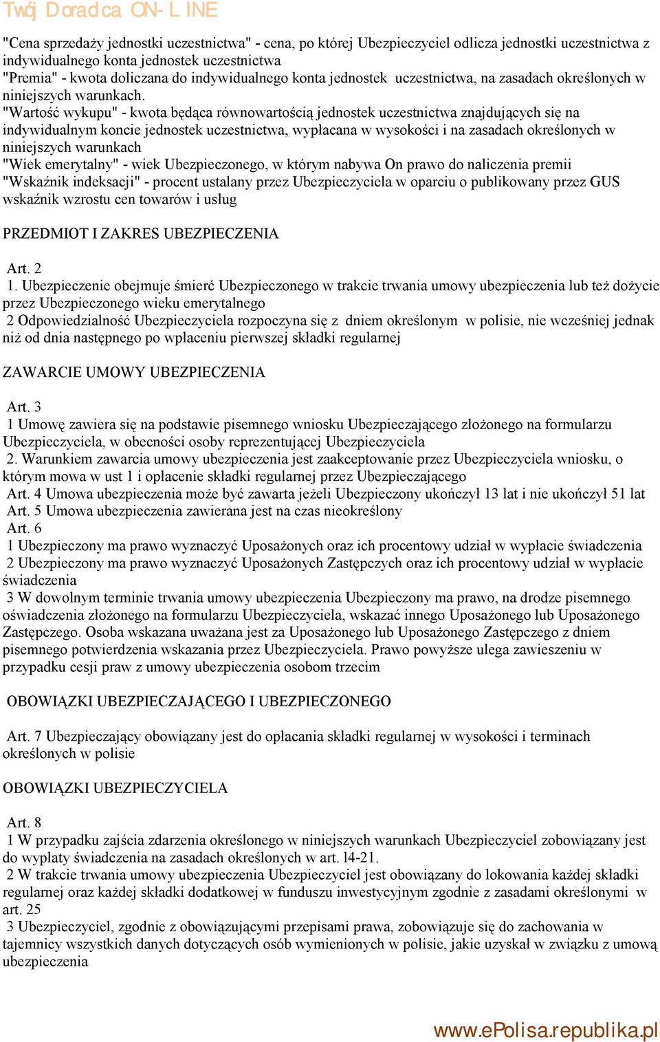 "Wartość wykupu" - kwota będąca równowartością jednostek uczestnictwa znajdujących się na indywidualnym koncie jednostek uczestnictwa, wypłacana w wysokości i na zasadach określonych w niniejszych