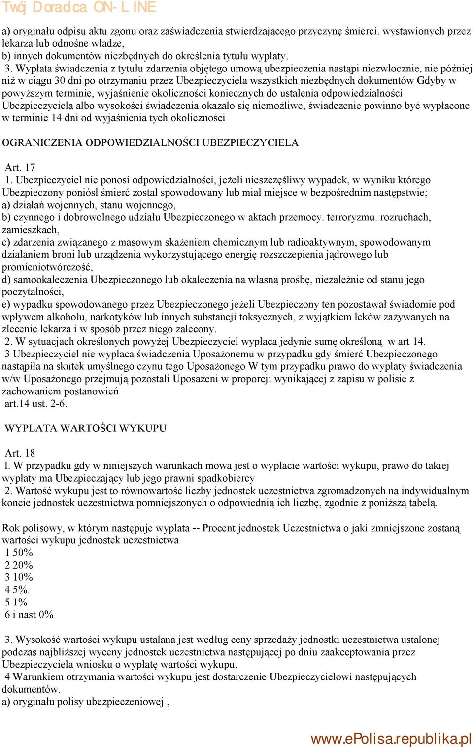 powyższym terminie, wyjaśnienie okoliczności koniecznych do ustalenia odpowiedzialności Ubezpieczyciela albo wysokości świadczenia okazało się niemożliwe, świadczenie powinno być wypłacone w terminie