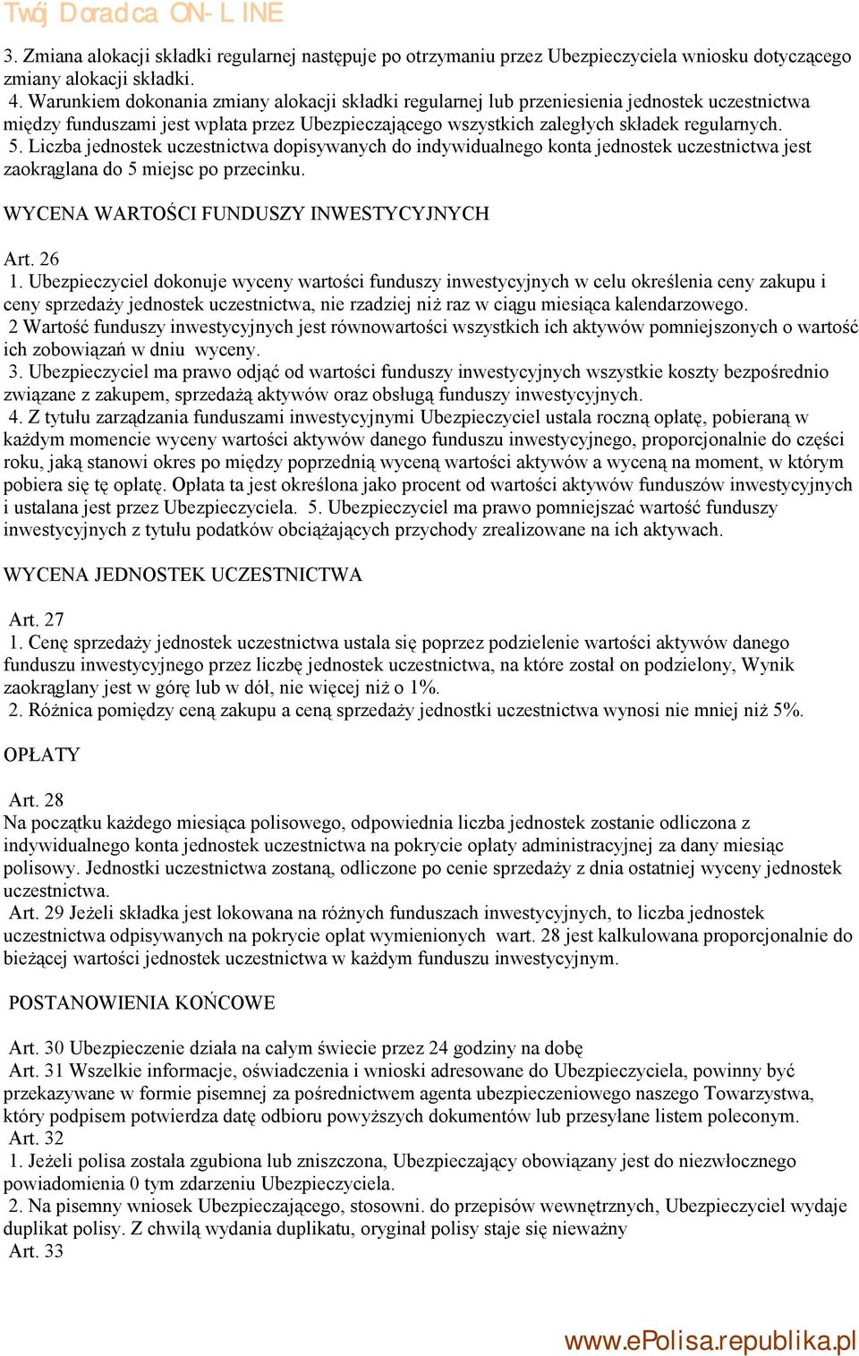 Liczba jednostek uczestnictwa dopisywanych do indywidualnego konta jednostek uczestnictwa jest zaokrąglana do 5 miejsc po przecinku. WYCENA WARTOŚCI FUNDUSZY INWESTYCYJNYCH Art. 26 1.