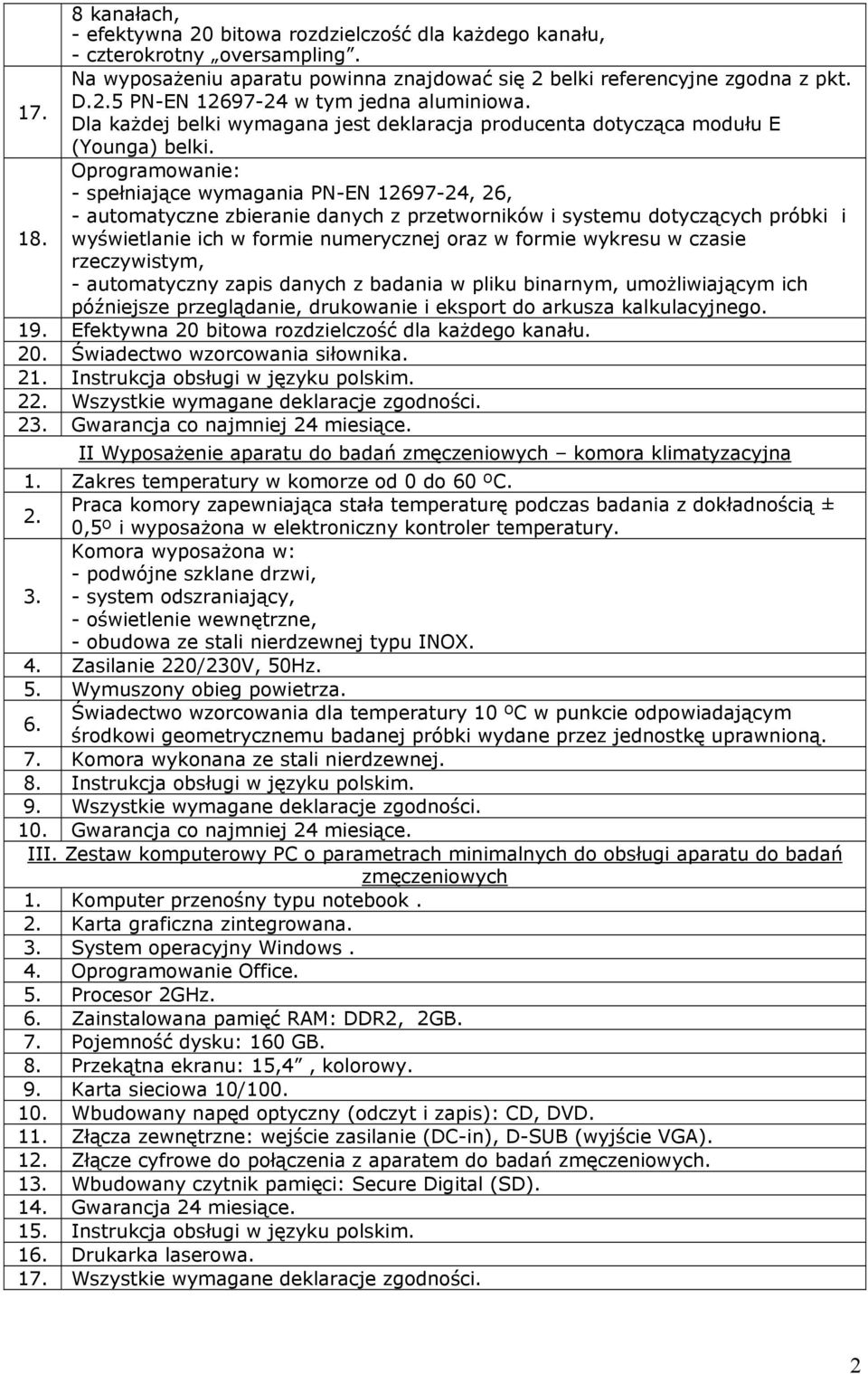 Oprogramowanie: - spełniające wymagania PN-EN 12697-24, 26, - automatyczne zbieranie danych z przetworników i systemu dotyczących próbki i 18.