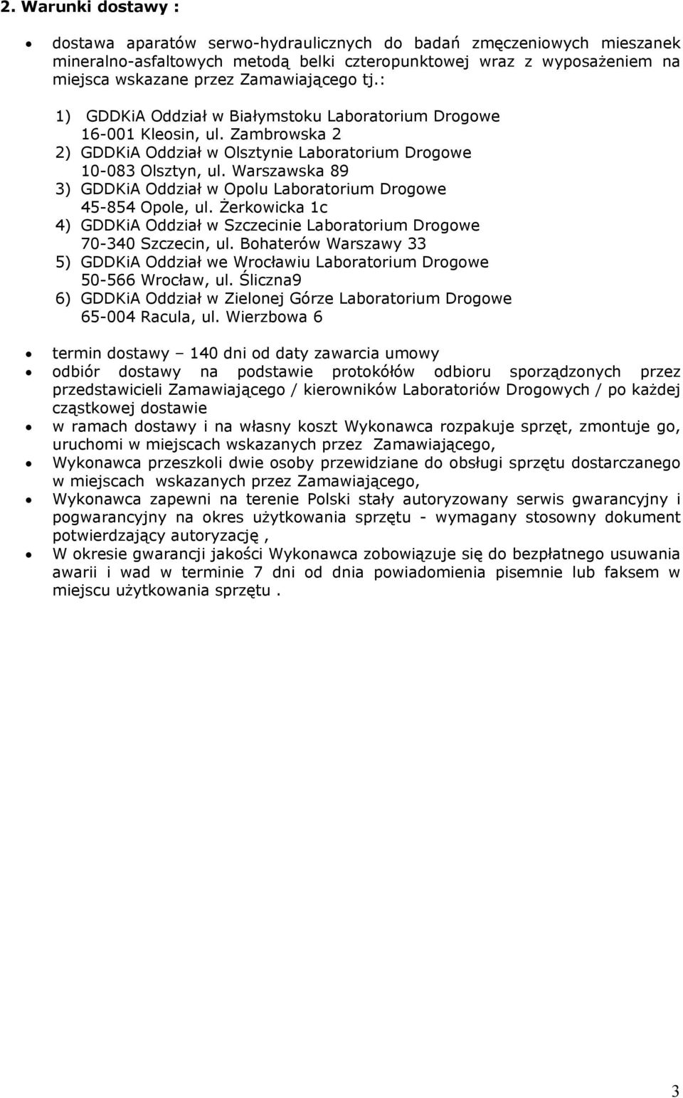 Warszawska 89 3) GDDKiA Oddział w Opolu Laboratorium Drogowe 45-854 Opole, ul. Żerkowicka 1c 4) GDDKiA Oddział w Szczecinie Laboratorium Drogowe 70-340 Szczecin, ul.